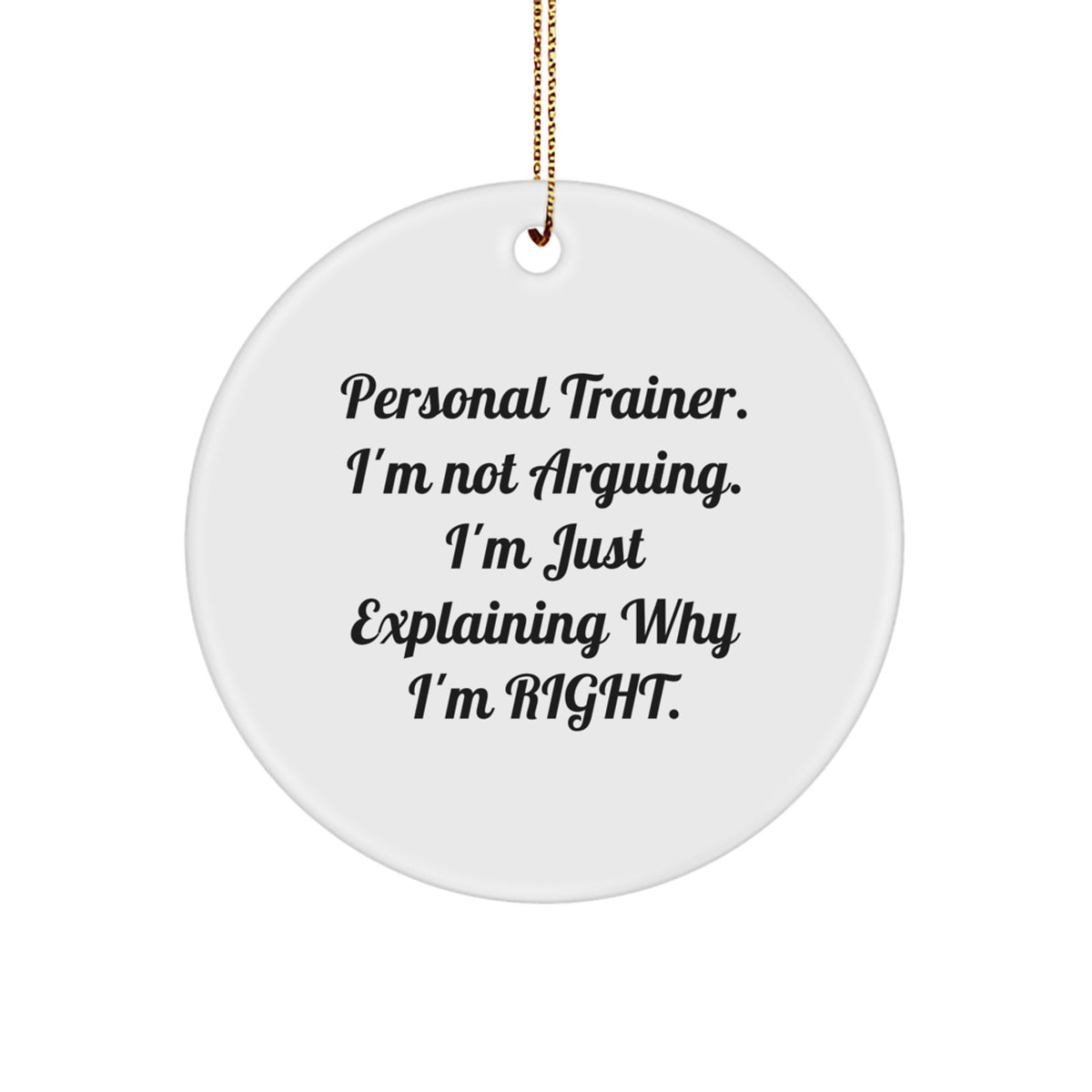 Funny Personal Trainer Gift for Him - 'I'm Not Arguing' Christmas Unique Decorations Circle Ornament for Men, Friends, Family from Personal Trainer Enthusiasts - Image 1