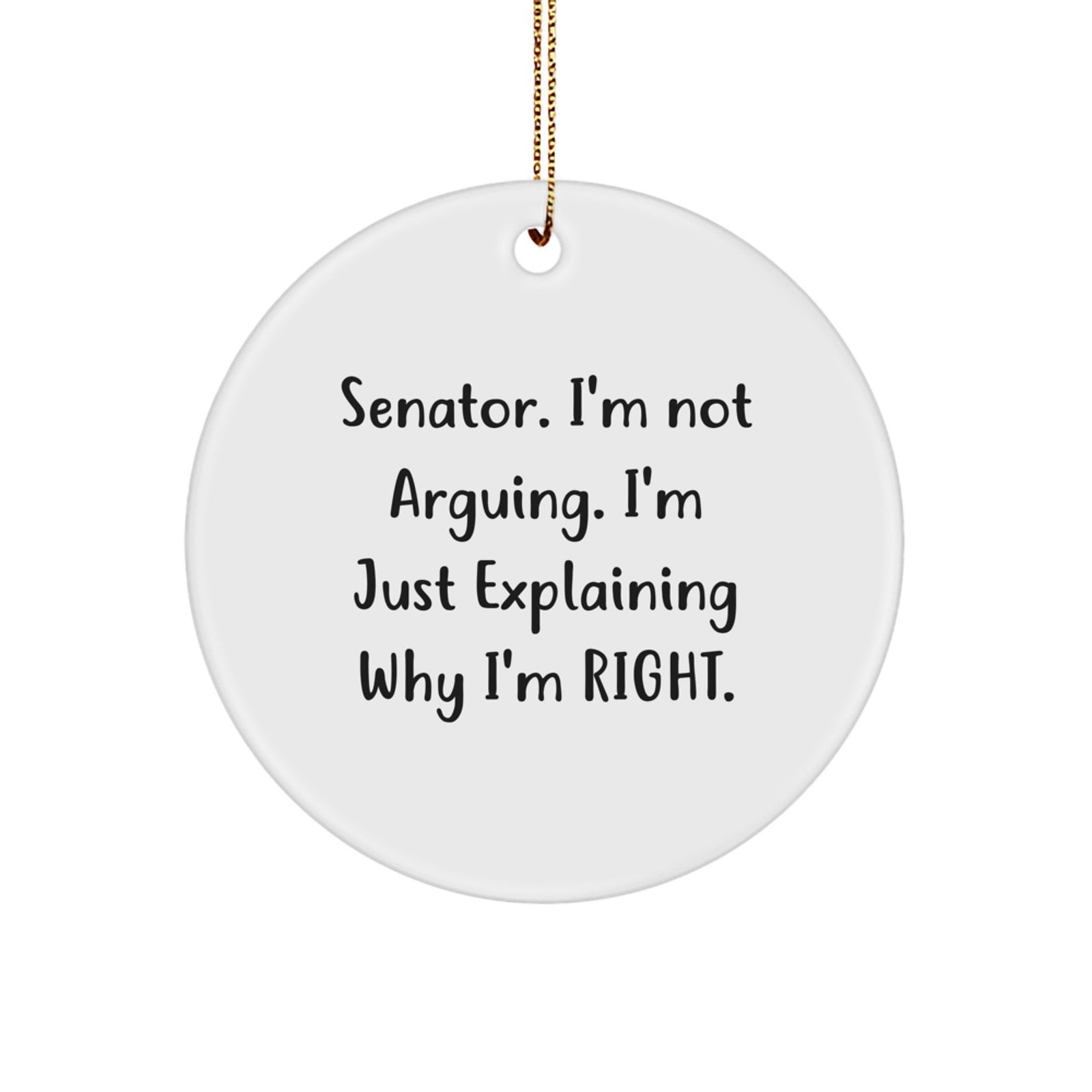 Senator Circle Ornament, Funny Quote, 'I'm Not Arguing, I'm Just Explaining Why I'm Right' Gifts for Senator Friends and Family, Christmas Unique Ornaments - Image 1