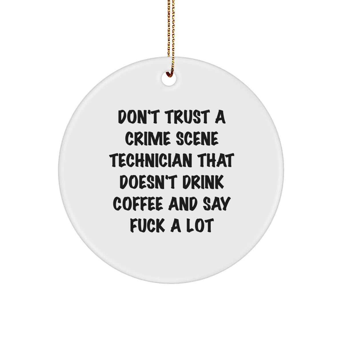 Funny Crime Scene Technician Gifts for Men, Women, Coworkers, Family - Don't Trust A Crime Scene Technician That Doesn't Drink Coffee And Say F--k A Lot, White Circle Ornament - Image 1
