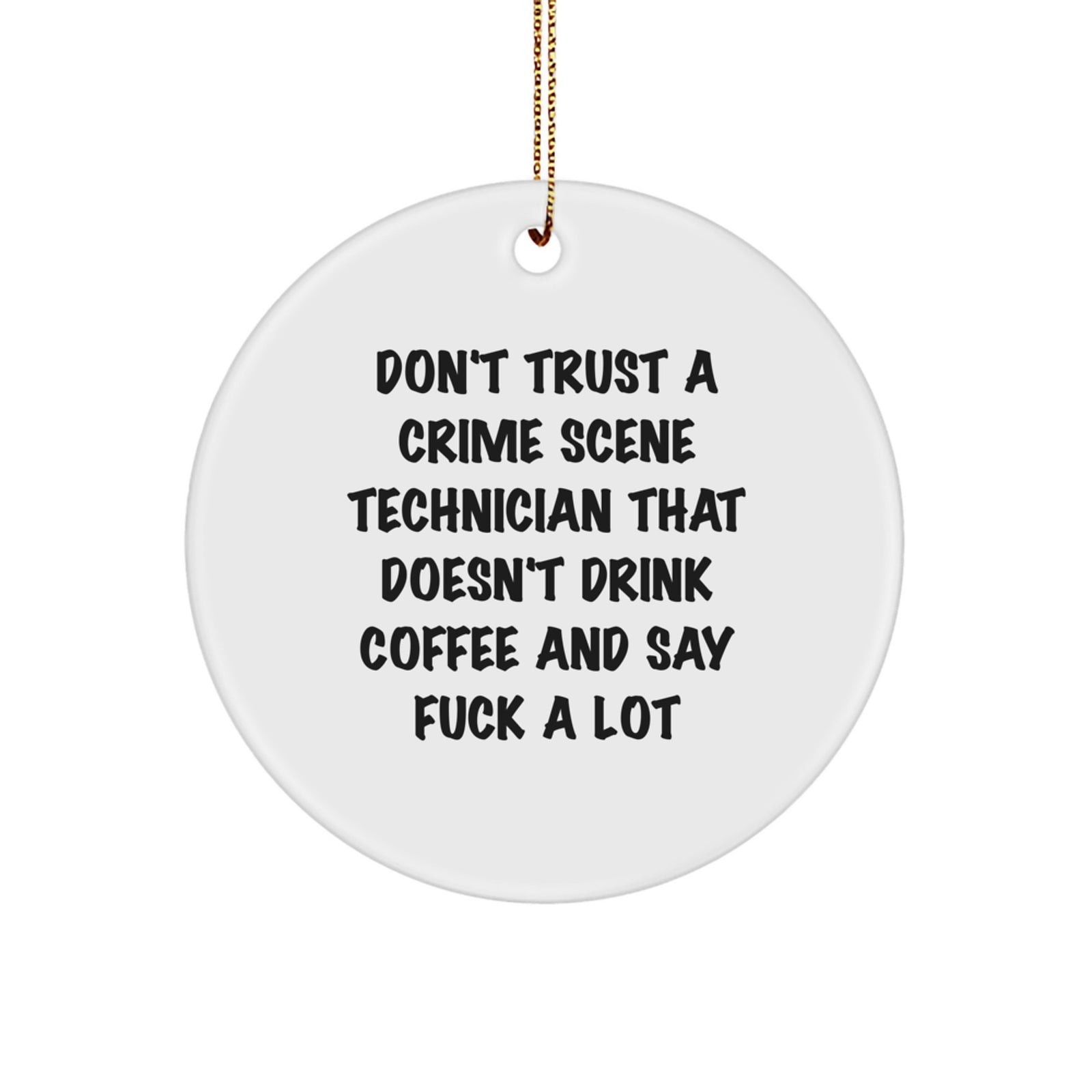 Funny Crime Scene Technician Gifts for Men, Women, Coworkers, Family - Don't Trust A Crime Scene Technician That Doesn't Drink Coffee And Say F--k A Lot, White Circle Ornament - Image 1