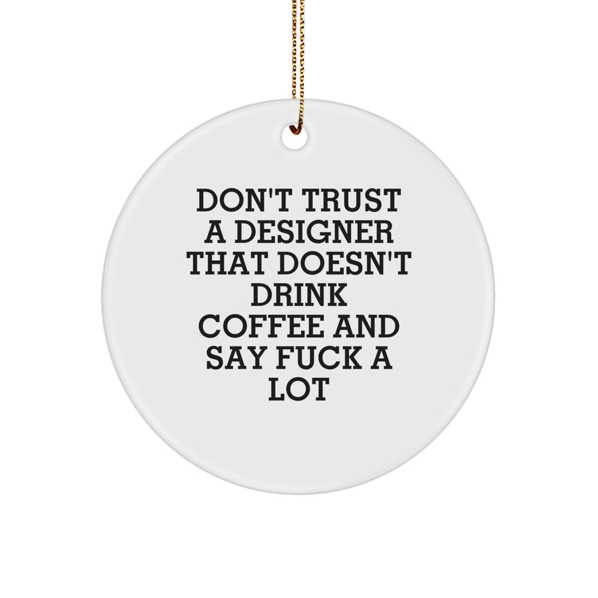 Funny Designer Gifts from Men for Christmas Unique Circle Ornament Don't Trust A Designer, White, Circle Shaped, 2.75\ - Image 1