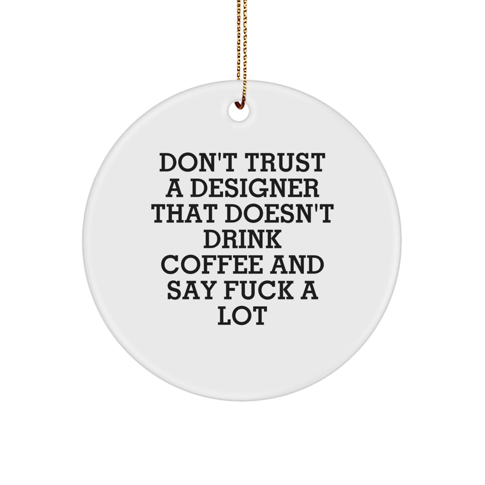Funny Designer Gifts from Men for Christmas Unique Circle Ornament Don't Trust A Designer, White, Circle Shaped, 2.75\ - Image 1
