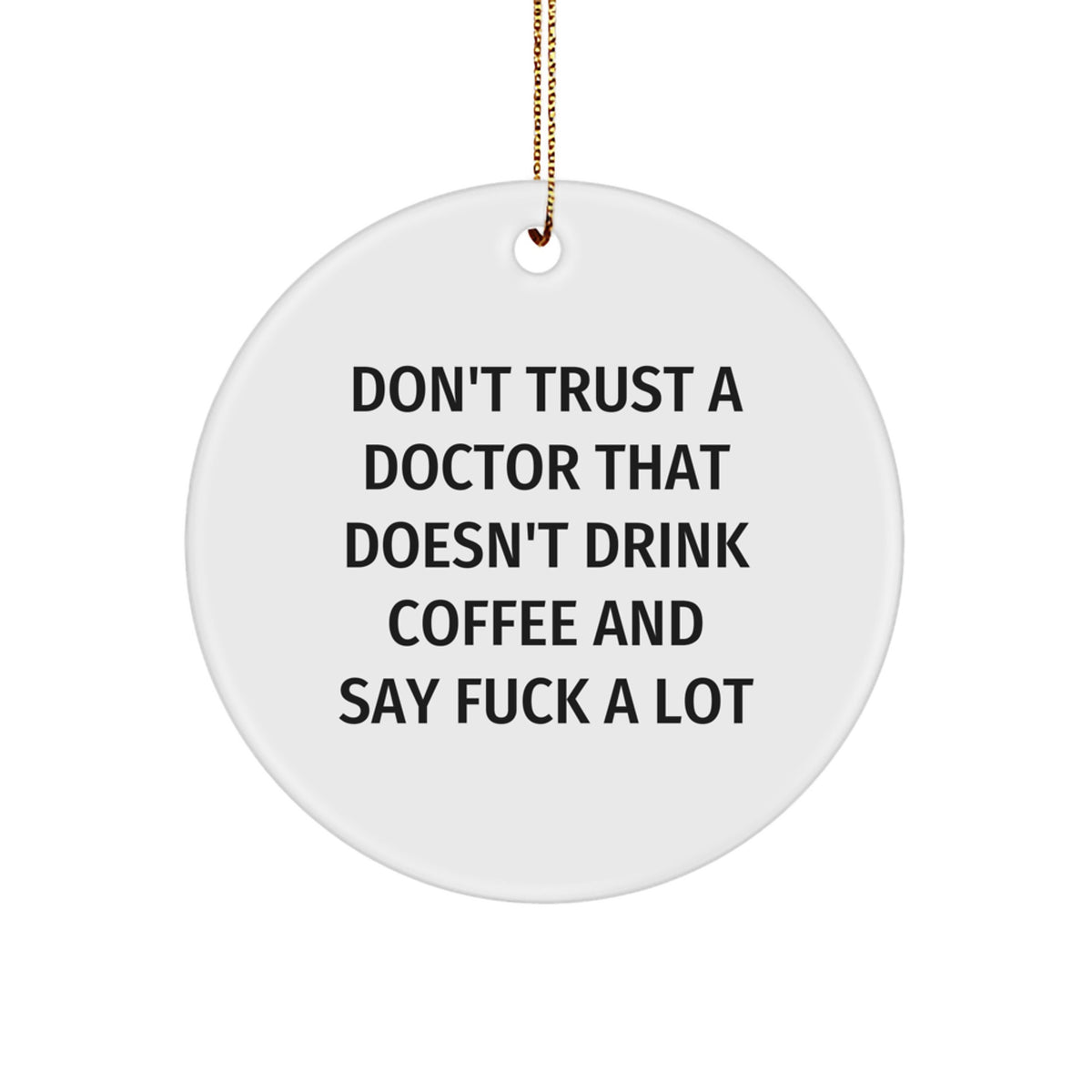 Funny Doctor Gifts for Men - 'Don't Trust A Doctor That Doesn't Drink Coffee And Say F--k A Lot' Circle Ornament, Unique Christmas Memorable Presents for Doctors from Friends and Family - Image 1
