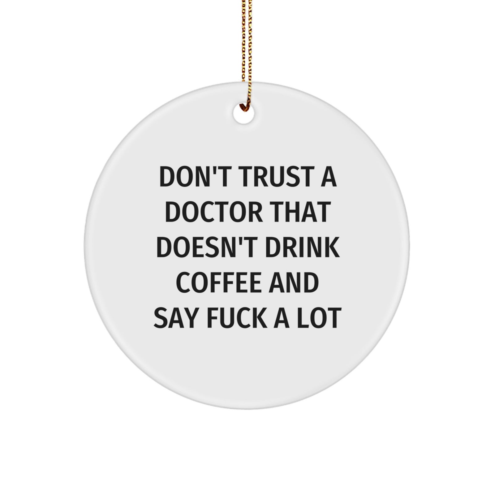 Funny Doctor Gifts for Men - 'Don't Trust A Doctor That Doesn't Drink Coffee And Say F--k A Lot' Circle Ornament, Unique Christmas Memorable Presents for Doctors from Friends and Family - Image 1