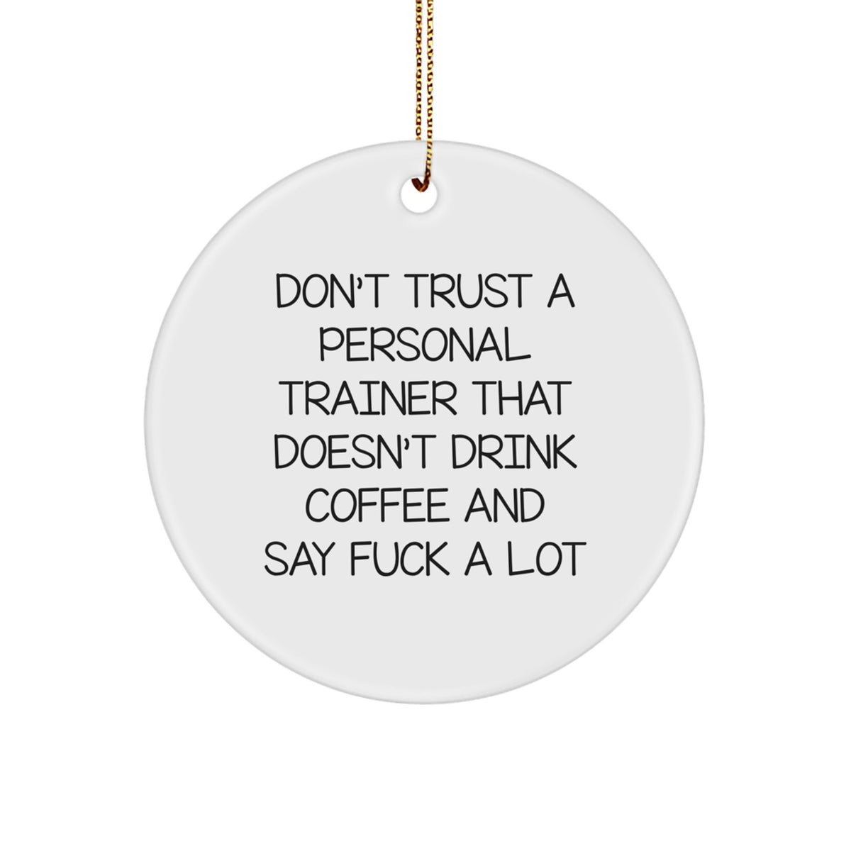 Funny Personal Trainer Gifts from Men for Christmas Unique Circle Ornament Don't Trust A Personal Trainer That Doesn't Drink Coffee And Say F--k A Lot - Image 1