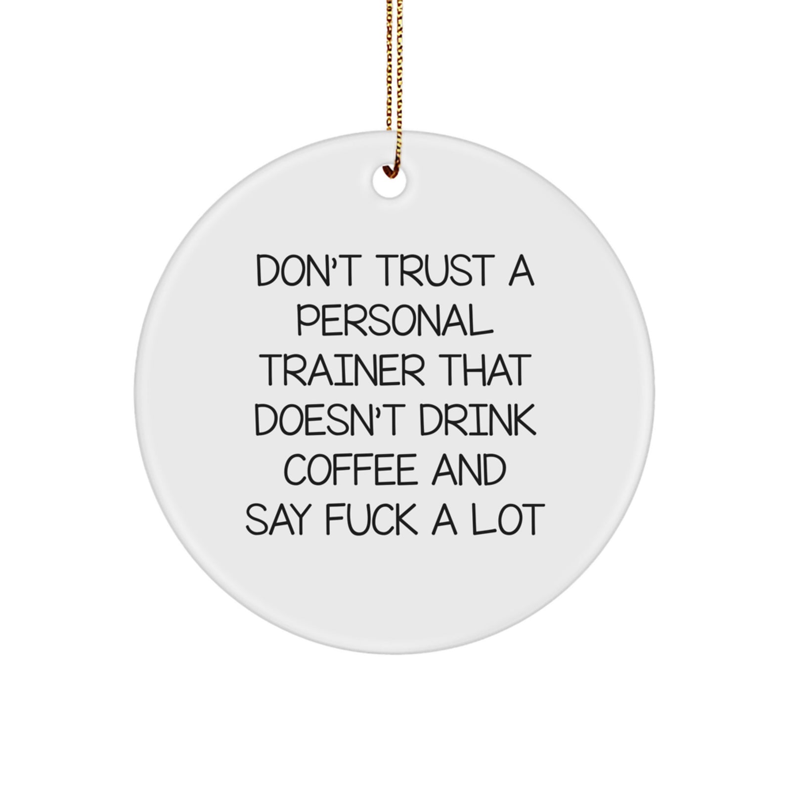 Funny Personal Trainer Gifts from Men for Christmas Unique Circle Ornament Don't Trust A Personal Trainer That Doesn't Drink Coffee And Say F--k A Lot - Image 1