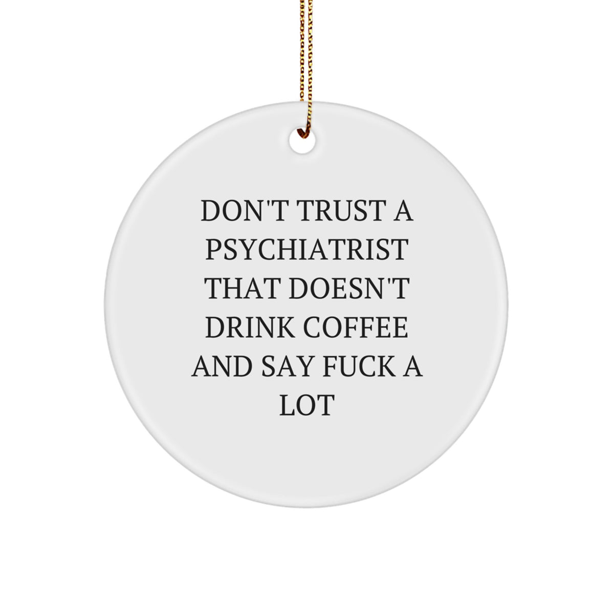 Funny Psychiatrist Gifts from Men for Christmas - 'Don't Trust Psychiatrists' Circle Ornament - Image 1