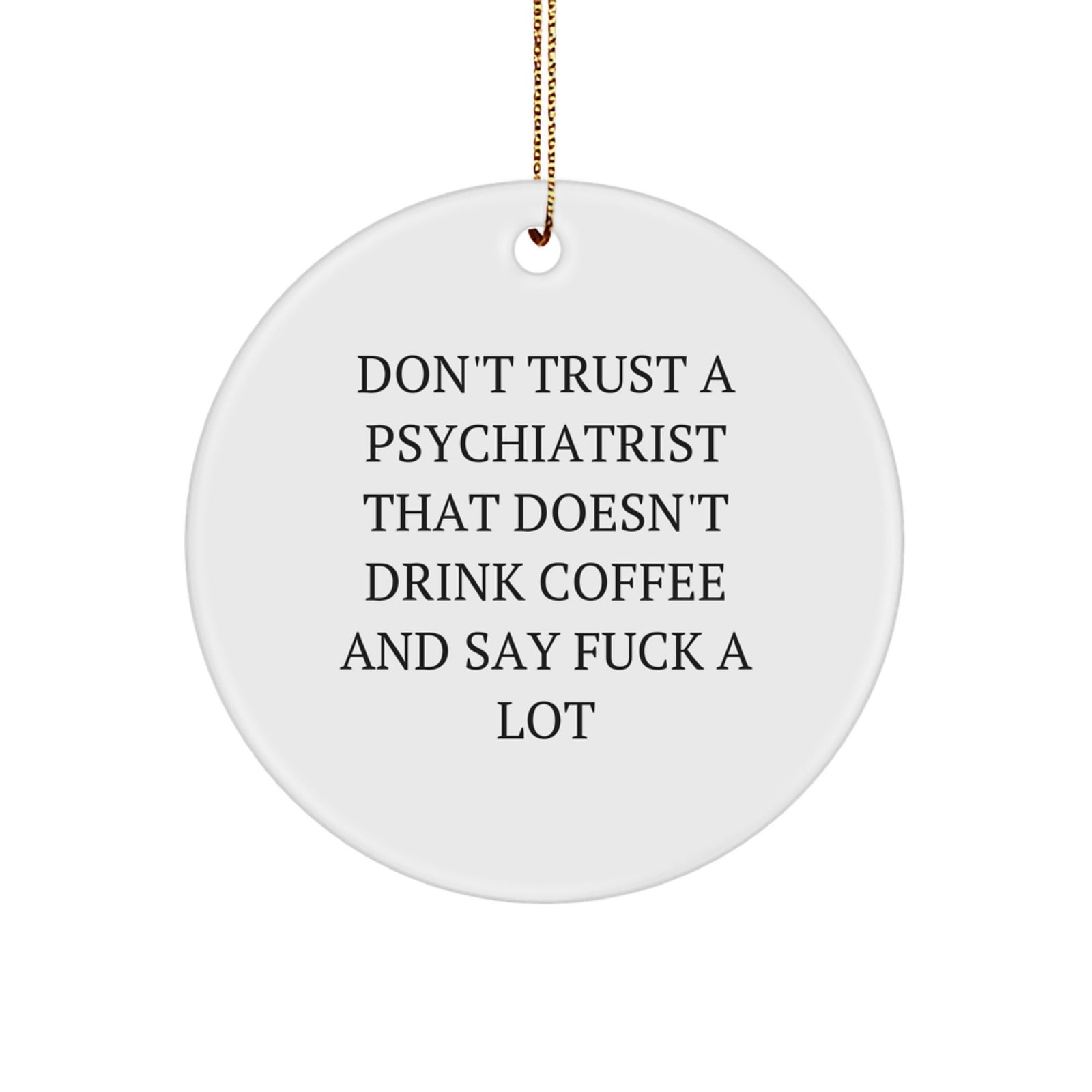 Funny Psychiatrist Gifts from Men for Christmas - 'Don't Trust Psychiatrists' Circle Ornament - Image 1