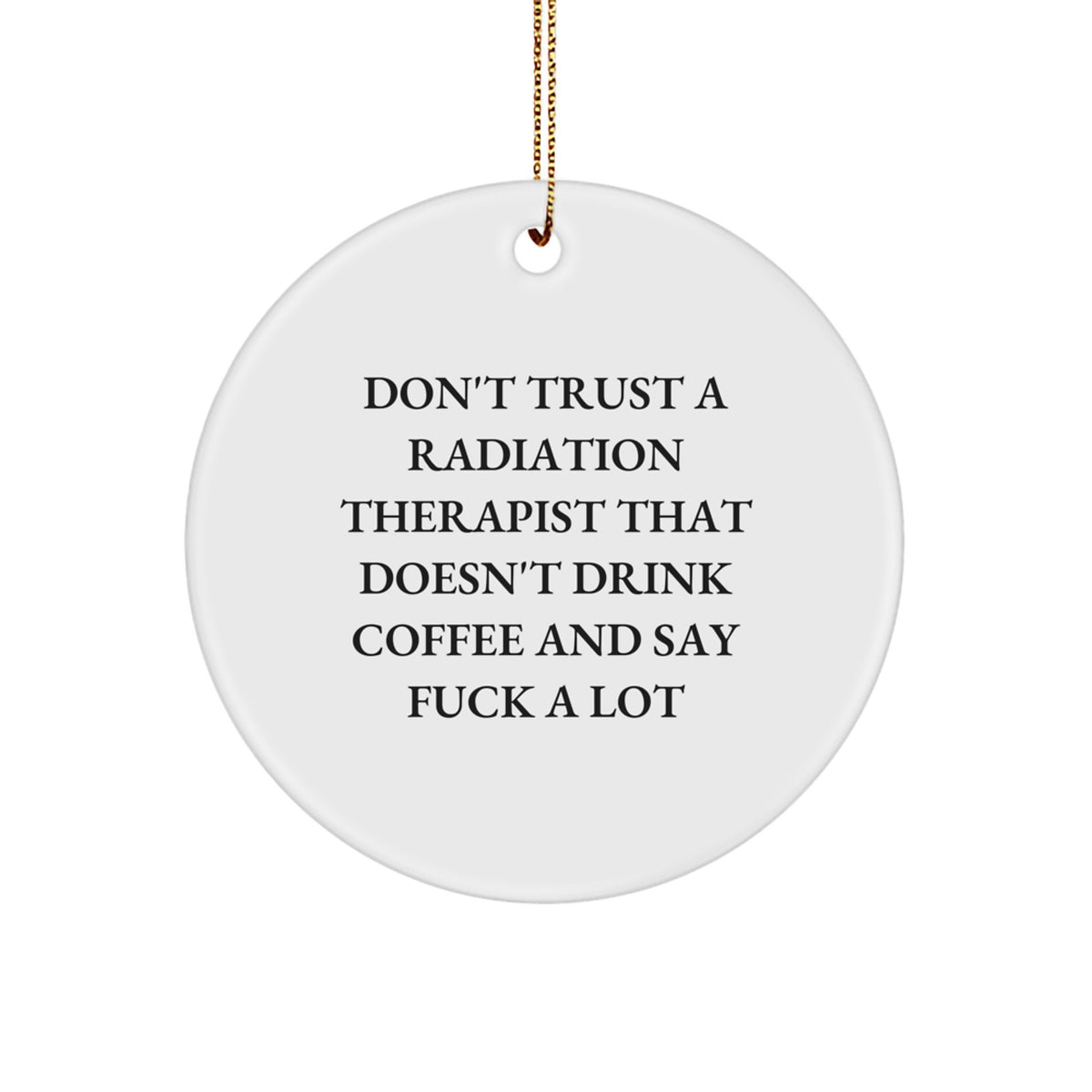 Funny Gifts for Radiation Therapists, Don't Trust a Radiation Therapist That Doesn't Drink Coffee, Circle Ornament, Christmas Unique Gifts from Friends - Image 1
