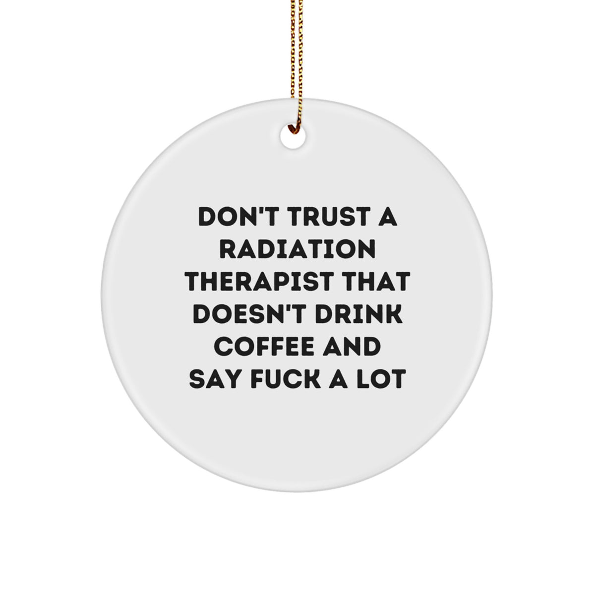 Funny Radiation Therapist Gifts, Circle Ornament with Coffee Lovers Quote, Gifts from Friends for Men, Unique Christmas Memorable Presents - Image 1