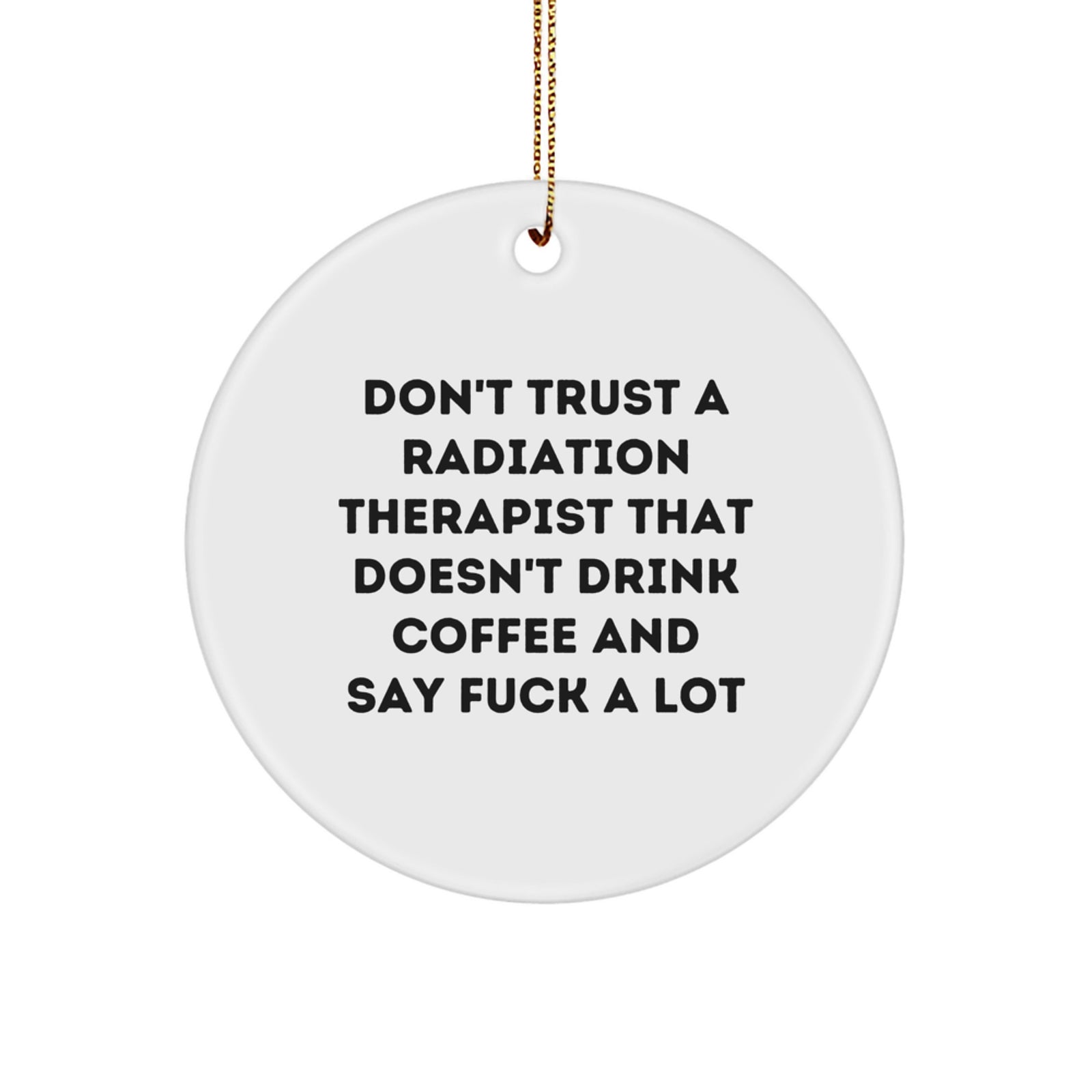 Funny Radiation Therapist Gifts, Circle Ornament with Coffee Lovers Quote, Gifts from Friends for Men, Unique Christmas Memorable Presents - Image 1