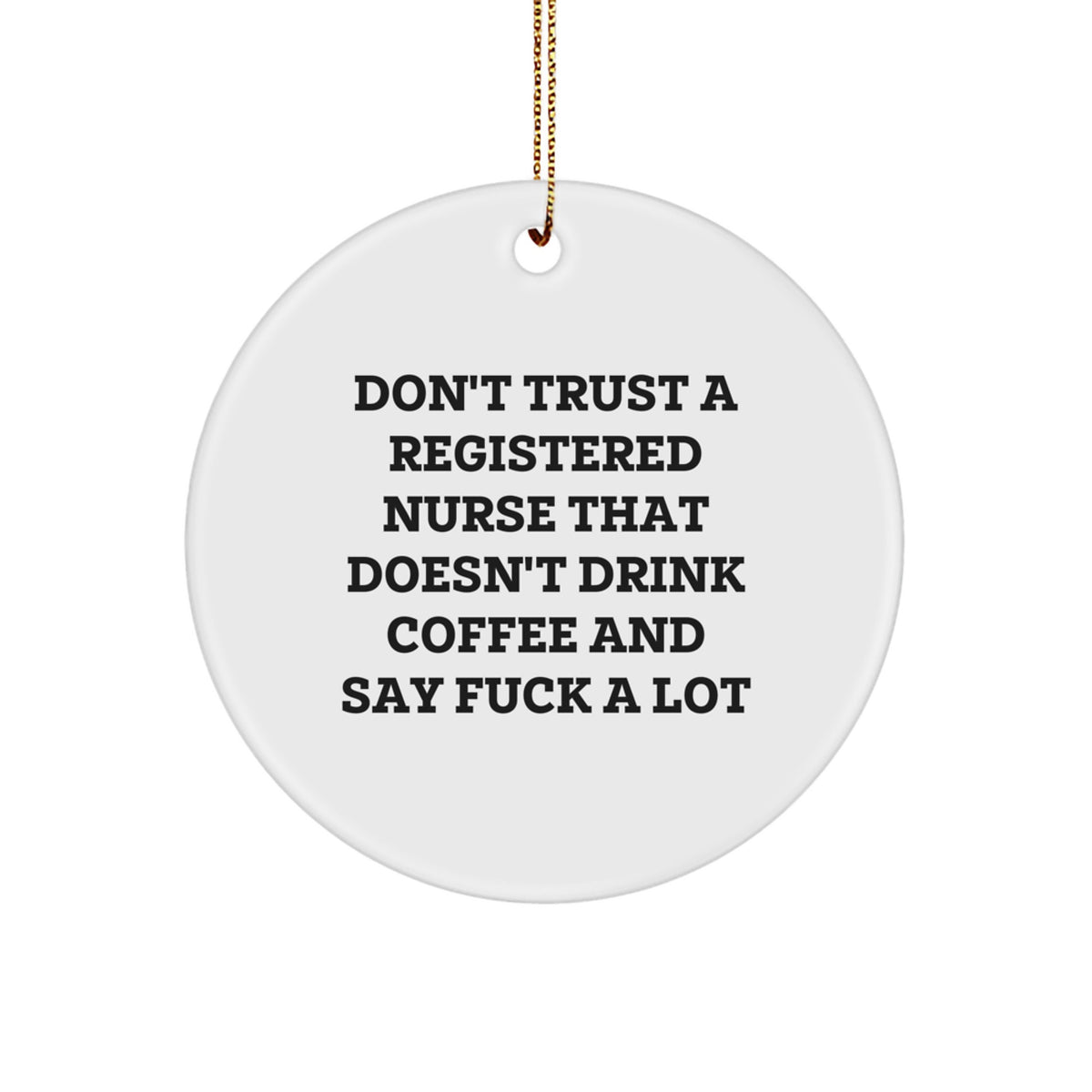 Funny Registered Nurse Gifts for Christmas Unique Circle Ornament from Friends, Gifts for Registered Nurse Men, Funny Nurse Quote - 'Don't Trust A Registered Nurse That Doesn't Drink Coffee' - Image 1