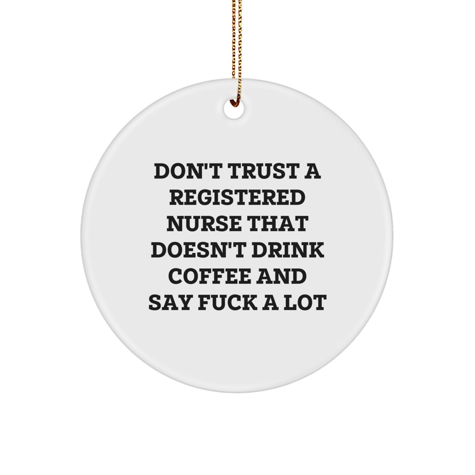 Funny Registered Nurse Gifts for Christmas Unique Circle Ornament from Friends, Gifts for Registered Nurse Men, Funny Nurse Quote - 'Don't Trust A Registered Nurse That Doesn't Drink Coffee' - Image 1