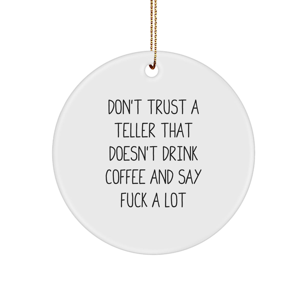 Funny Teller Christmas Unique Gifts from Men to Friends, Unique Circle Ornament for Teller Lovers, Don't Trust A Teller That Doesn't Drink Coffee And Say F--ks - Image 1