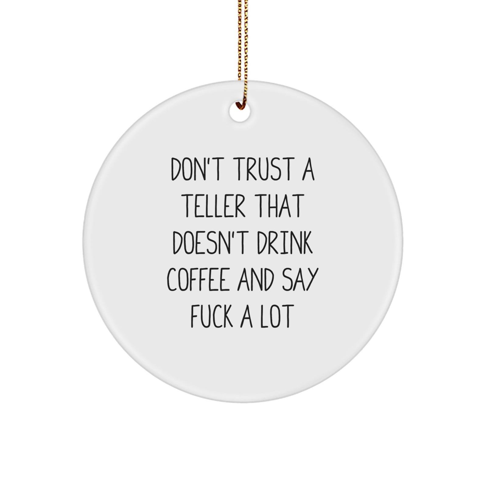 Funny Teller Christmas Unique Gifts from Men to Friends, Unique Circle Ornament for Teller Lovers, Don't Trust A Teller That Doesn't Drink Coffee And Say F--ks - Image 1
