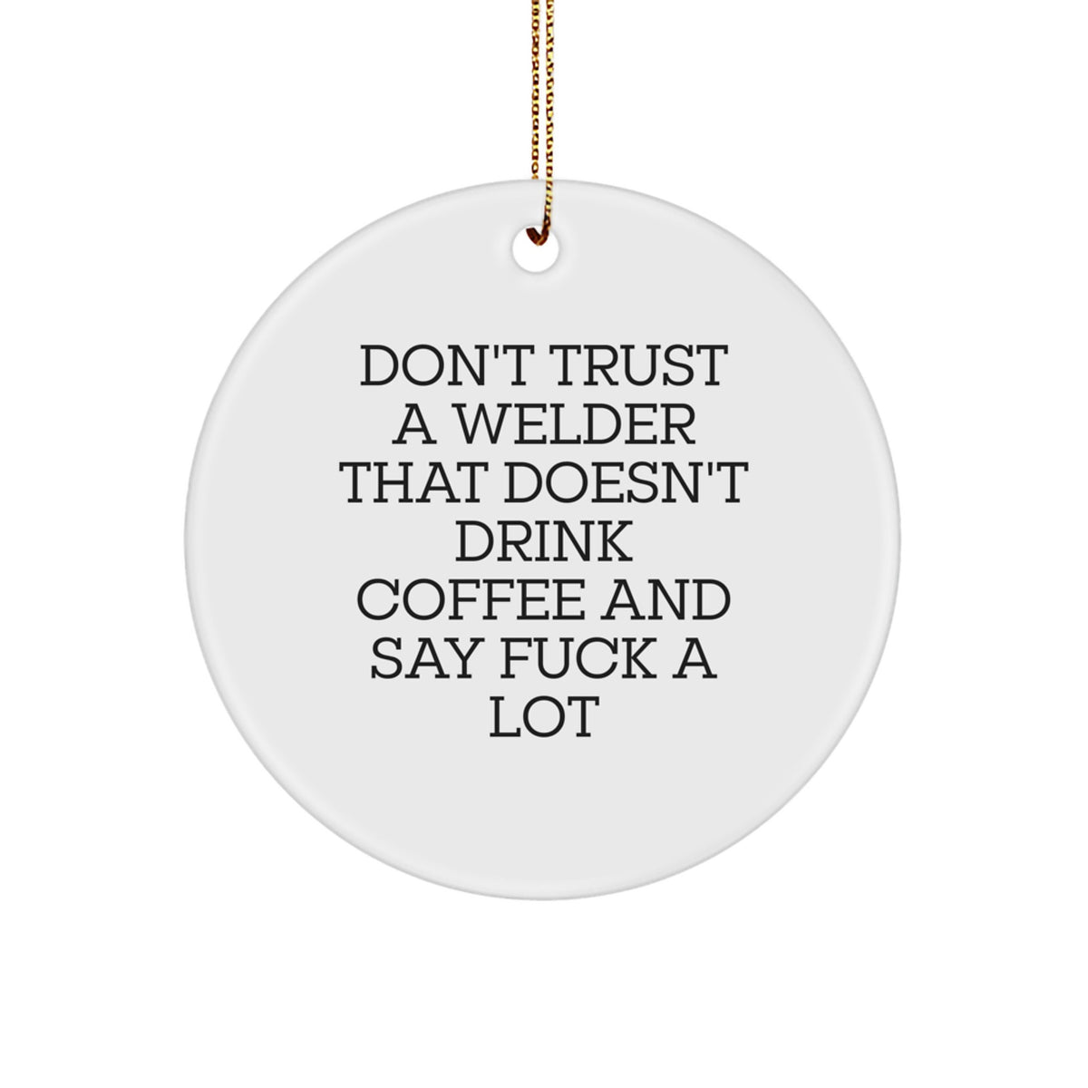 Funny Welder Gifts, Christmas Unique Circle Ornament for Men, 'Don't Trust A Welder That Doesn't Drink Coffee' Decorative Metal Sign, Gifts from Family to Friend - Image 1