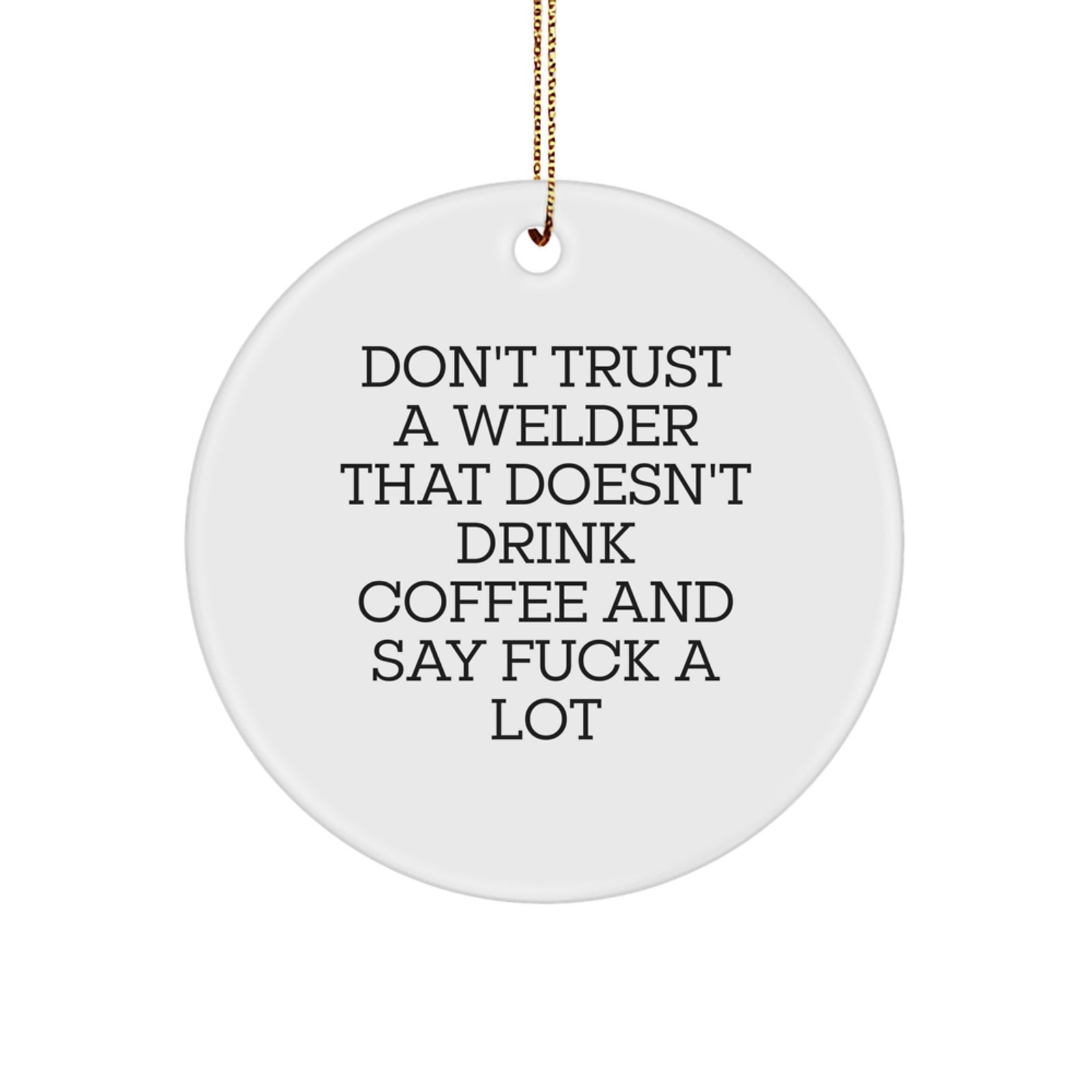 Funny Welder Gifts, Christmas Unique Circle Ornament for Men, 'Don't Trust A Welder That Doesn't Drink Coffee' Decorative Metal Sign, Gifts from Family to Friend - Image 1