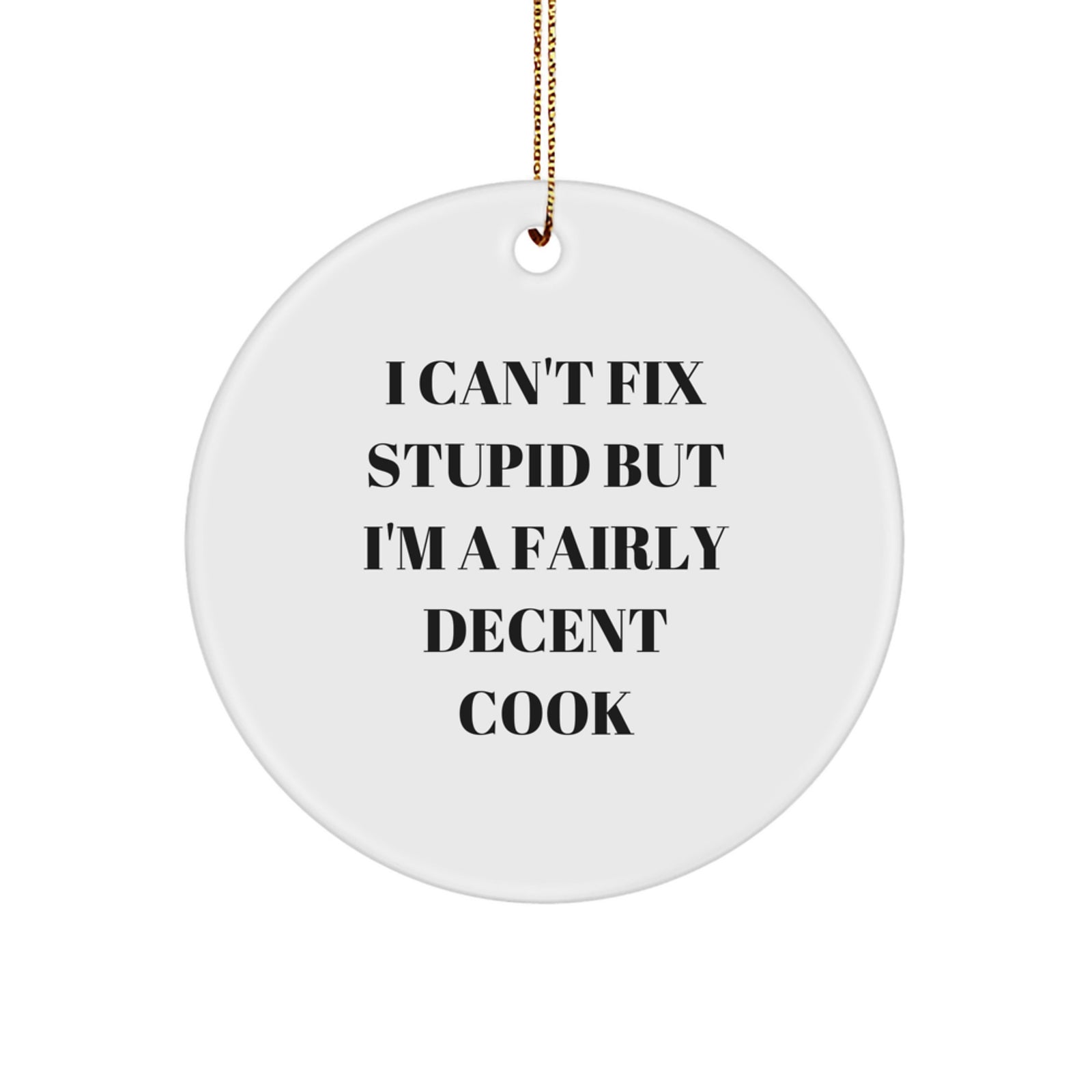 Funny Cook Gift Ideas, I Can't Fix Stupid But I'm A Decent Cook Circle Ornament, Christmas Unique Gifts for Men Women Friends Family - Image 1