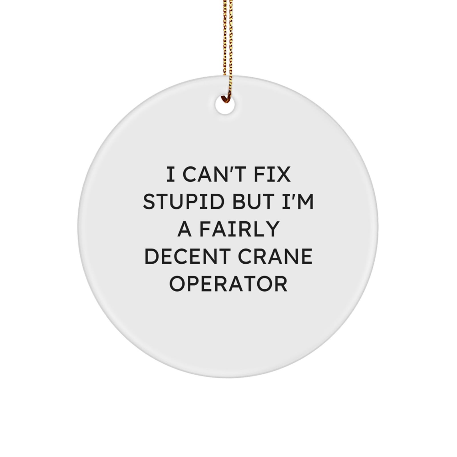 Crane Operator Gifts for Men Funny Quote Circle Ornament, I'm a Fairly Decent Crane Operator, Christmas Unique Gifts from Friends to Family - Image 1