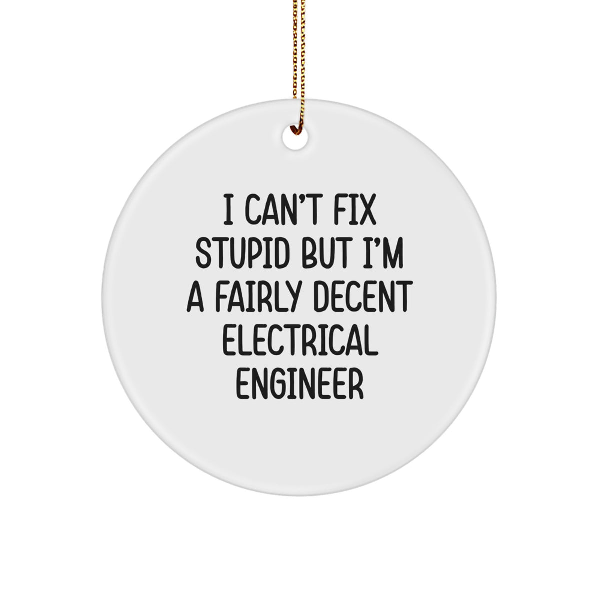 Funny Electrical Engineer Gifts for Men Christmas Circle Ornament I Can't Fix Stupid - Image 1