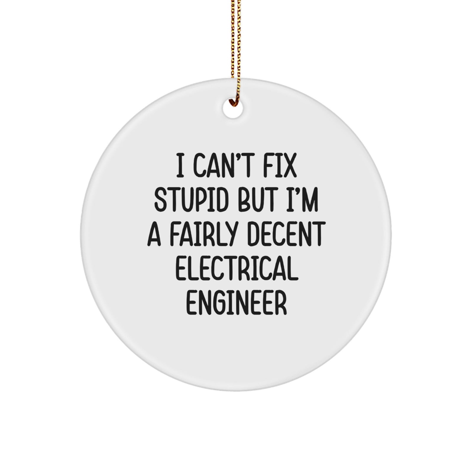 Funny Electrical Engineer Gifts for Men Christmas Circle Ornament I Can't Fix Stupid - Image 1