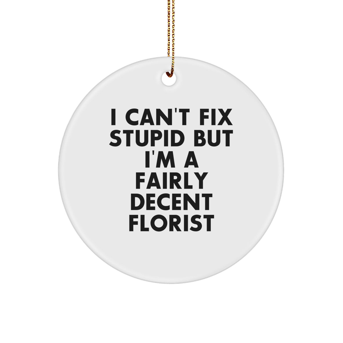 Florist Christmas Ornament Gift for Her Present – Can't Fix Stupid - Image 1