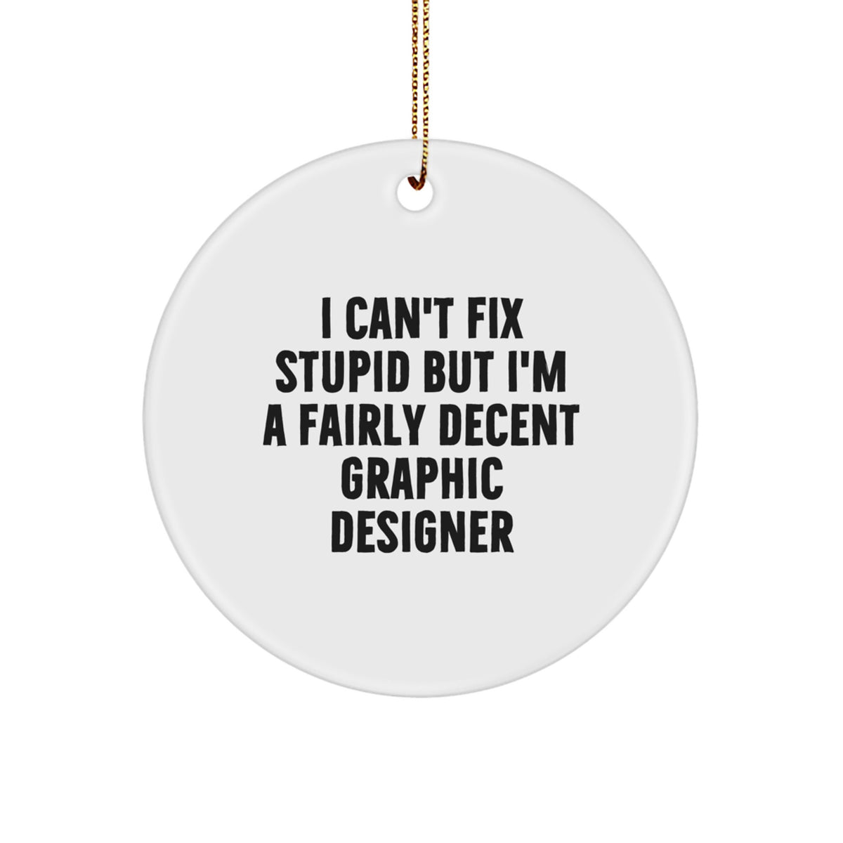 Funny Graphic Designer Gifts from Friends, Circle Ornament Quote 'I Can't Fix Stupid' - Ideal Gifts for Graphic Designer Coworkers at Christmas - Image 1