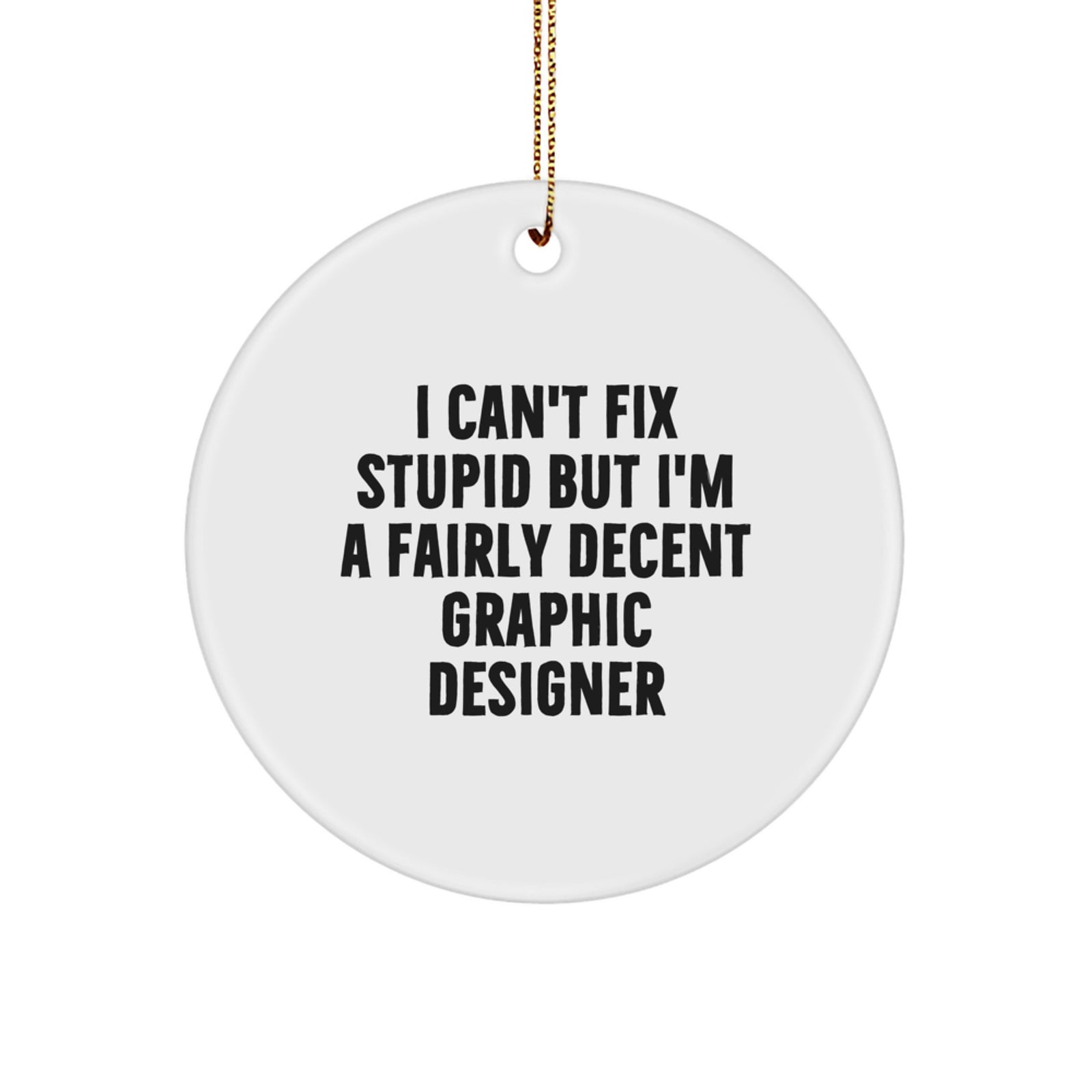 Funny Graphic Designer Gifts from Friends, Circle Ornament Quote 'I Can't Fix Stupid' - Ideal Gifts for Graphic Designer Coworkers at Christmas - Image 1