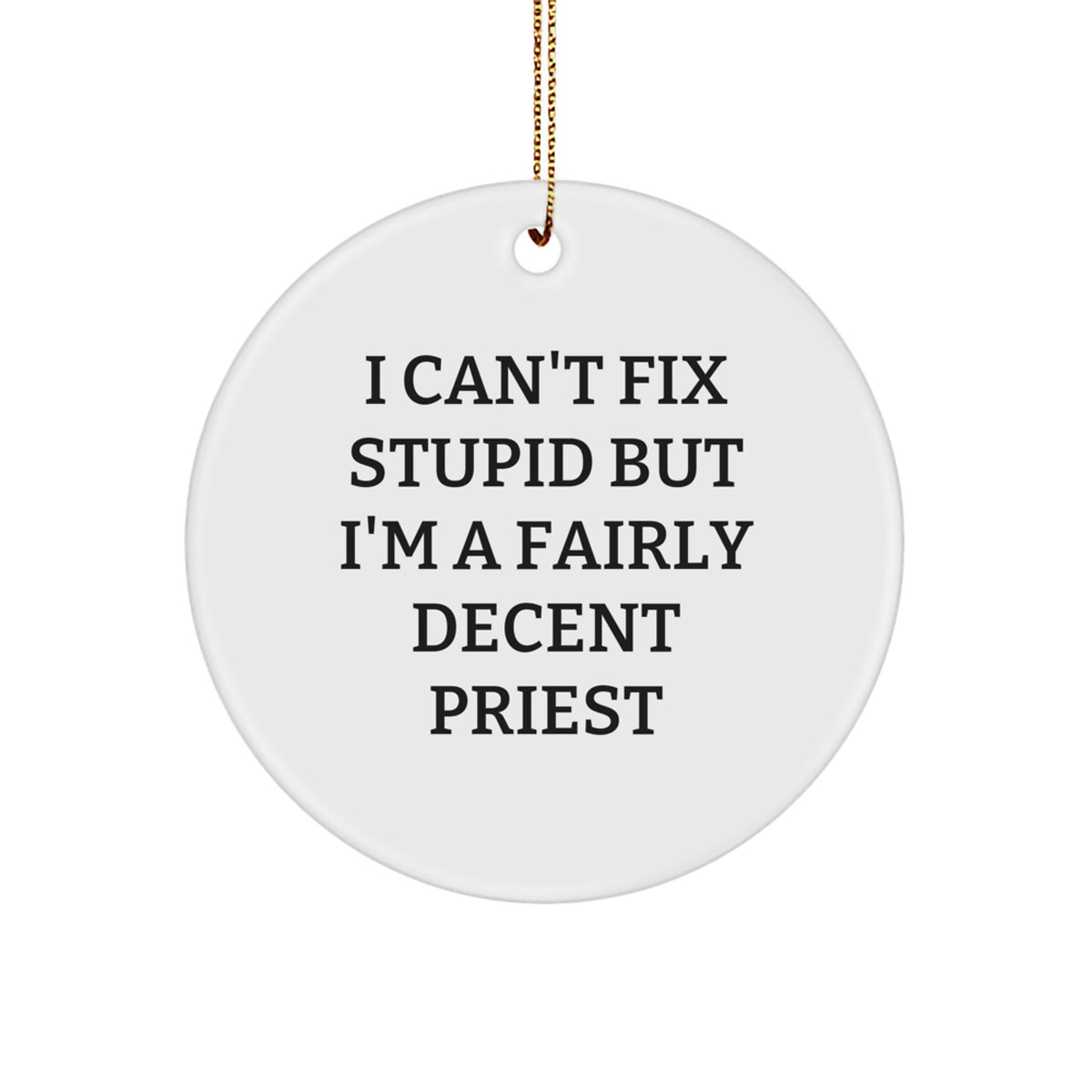 Funny Priest Gifts for Men - &#39;I Can&#39;t Fix Stupid But I&#39;m A Fairly Decent Priest&#39; Circle Ornament, Christmas Unique Gifts from Family - Image 1