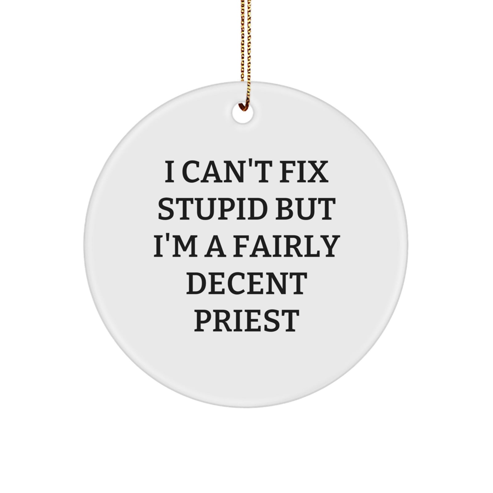 Funny Priest Gifts for Men - 'I Can't Fix Stupid But I'm A Fairly Decent Priest' Circle Ornament, Christmas Unique Gifts from Family - Image 1
