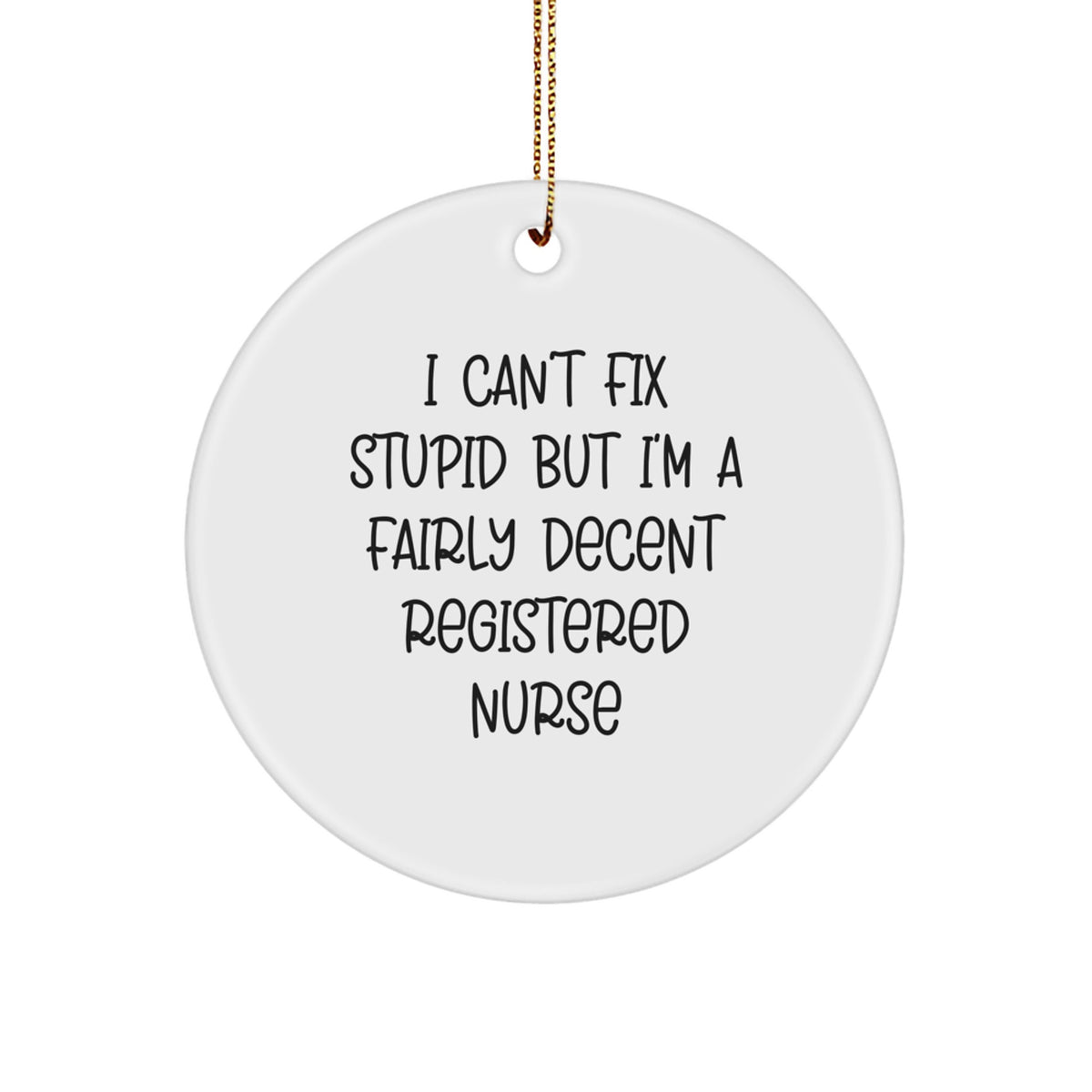 Funny 'I Can't Fix Stupid But I'm A Fairly Decent Registered Nurse' Gifts for Registered Nurses Christmas Unique Gifts from Friends and Family - Image 1