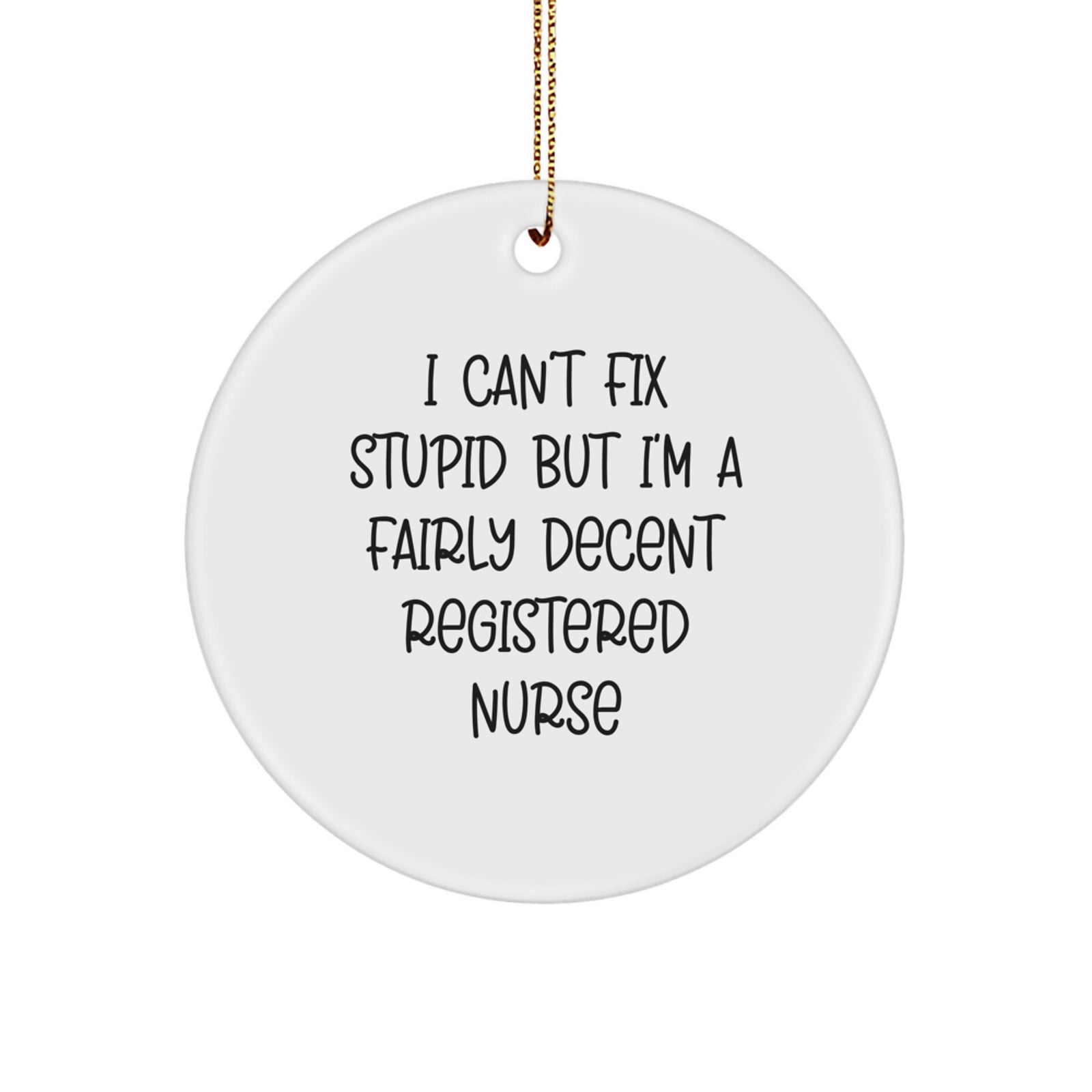 Funny 'I Can't Fix Stupid But I'm A Fairly Decent Registered Nurse' Gifts for Registered Nurses Christmas Unique Gifts from Friends and Family - Image 1