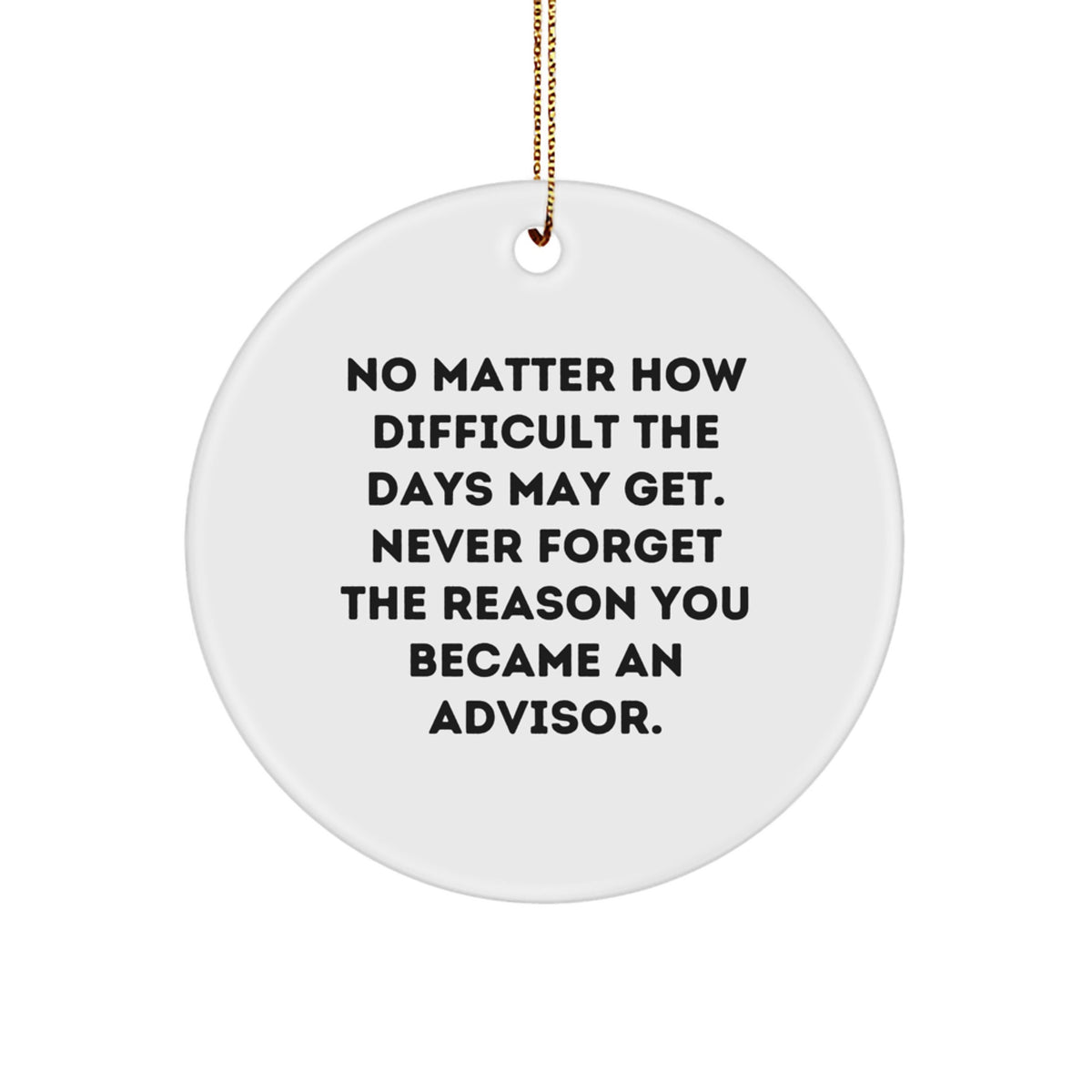 Funny Inspirational Advisor Gifts from Friends for Men and Women - Christmas Unique Circle Ornaments - Never Forget the Reason with Sublimation Edge-to-Edge Printing - Image 1