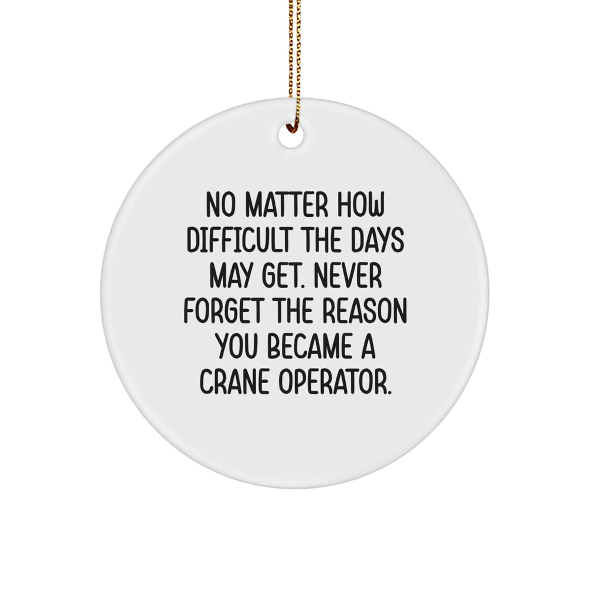 Funny Crane Operator Gifts for Men - 'Never Forget The Reason' Circle Ornament, Christmas Unique Gifts from Friends to Family - Image 1