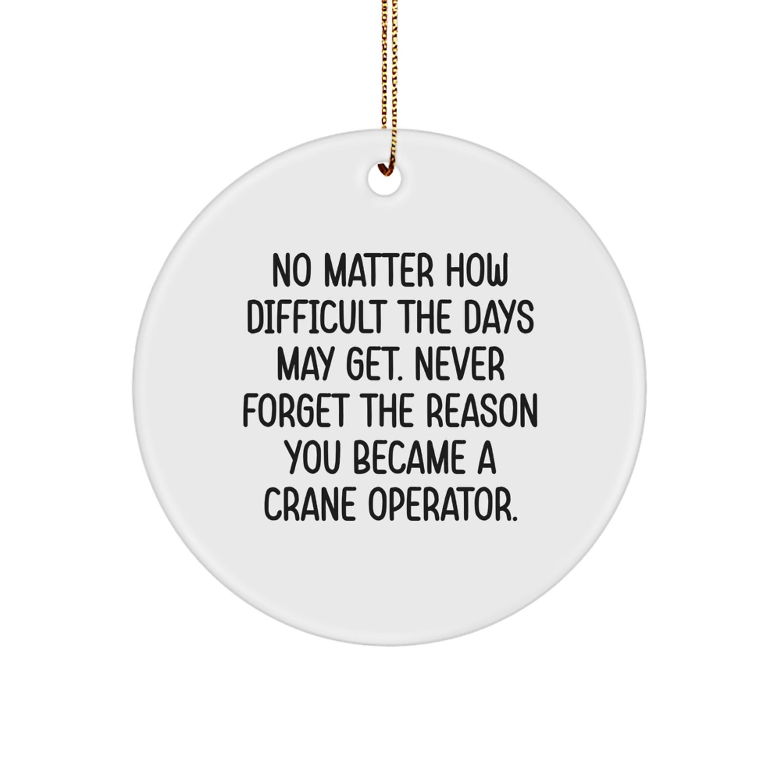 Funny Crane Operator Gifts for Men - 'Never Forget The Reason' Circle Ornament, Christmas Unique Gifts from Friends to Family - Image 1