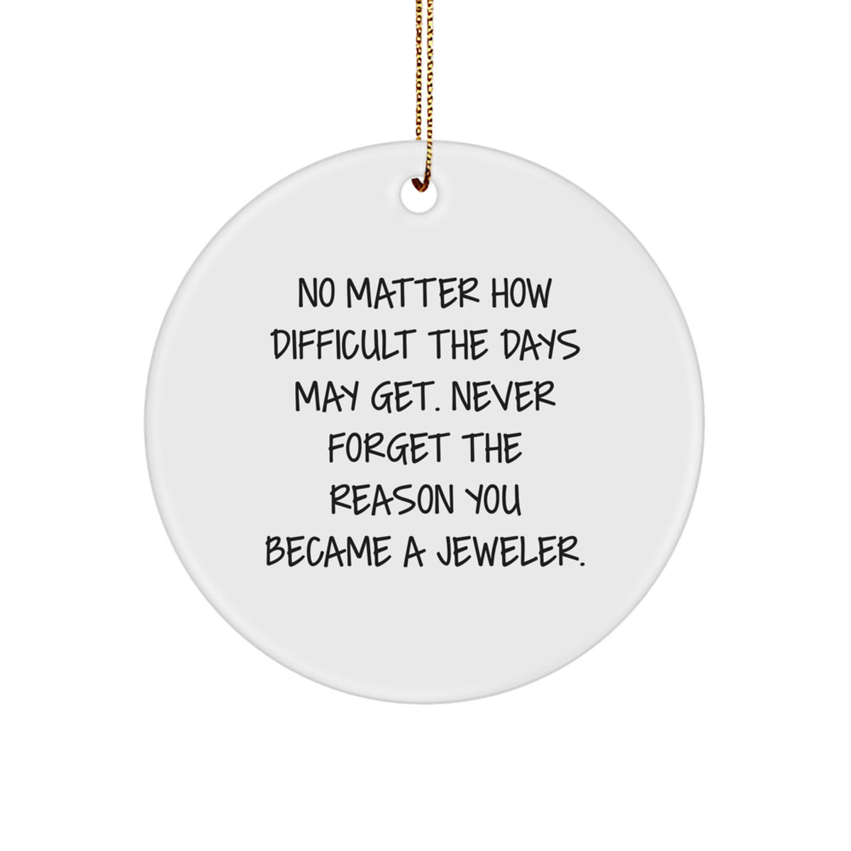 Jeweler Circle Ornament Gift for Coworkers - No Matter How Difficult The - Image 1