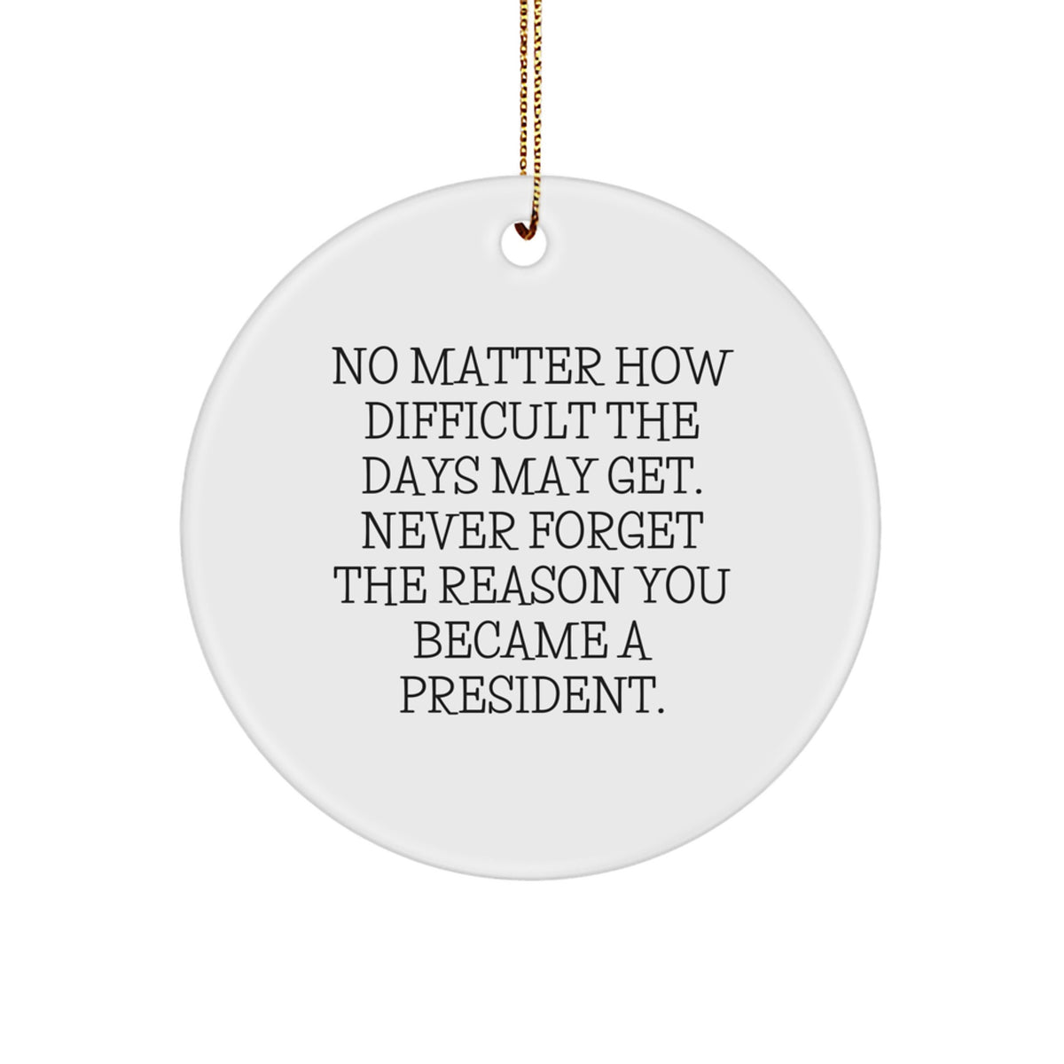 President Circle Ornament Gifts for Men President Inspirational Quote Funny Christmas Unique Gifts from Men to President - Image 1