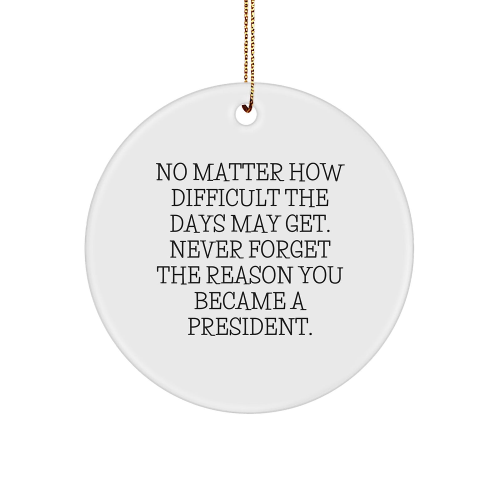 President Circle Ornament Gifts for Men President Inspirational Quote Funny Christmas Unique Gifts from Men to President - Image 1