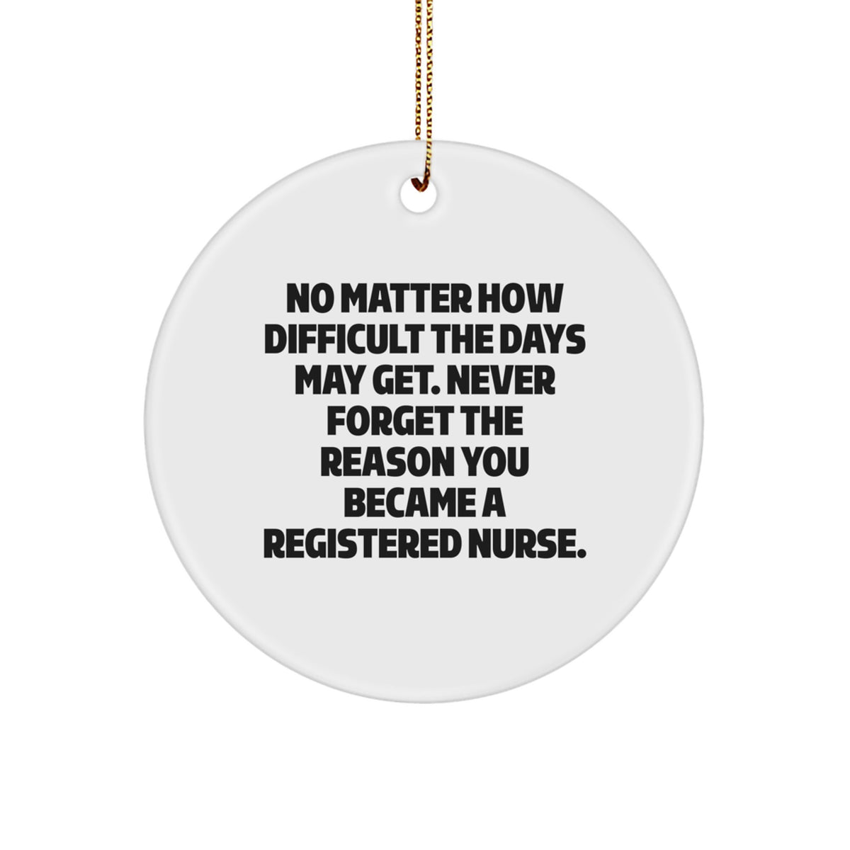 Funny Inspirational Registered Nurse Gifts from Men for Friends Christmas Circle Ornament, Never Forget The Reason You Became A Registered Nurse, White Circle Ornament - Image 1