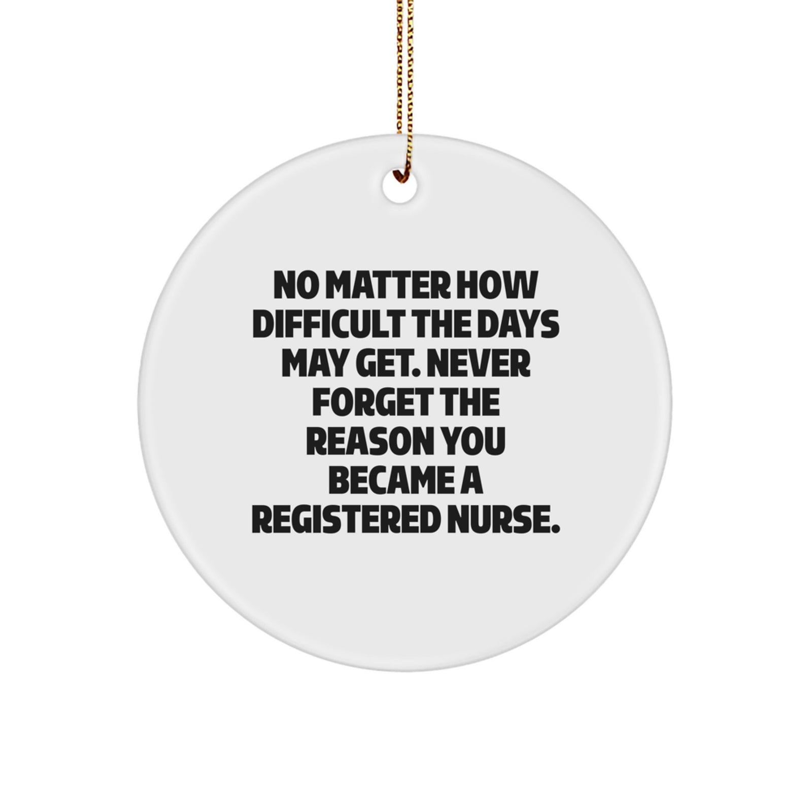 Funny Inspirational Registered Nurse Gifts from Men for Friends Christmas Circle Ornament, Never Forget The Reason You Became A Registered Nurse, White Circle Ornament - Image 1