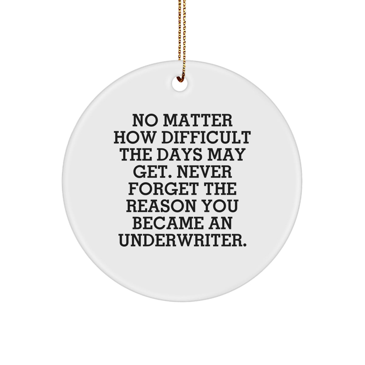 Funny Underwriter Gift Circle Ornament for Underwriter Friends and Family - Christmas Unique Presents from Men and Women - Inspirational Quote - Image 1