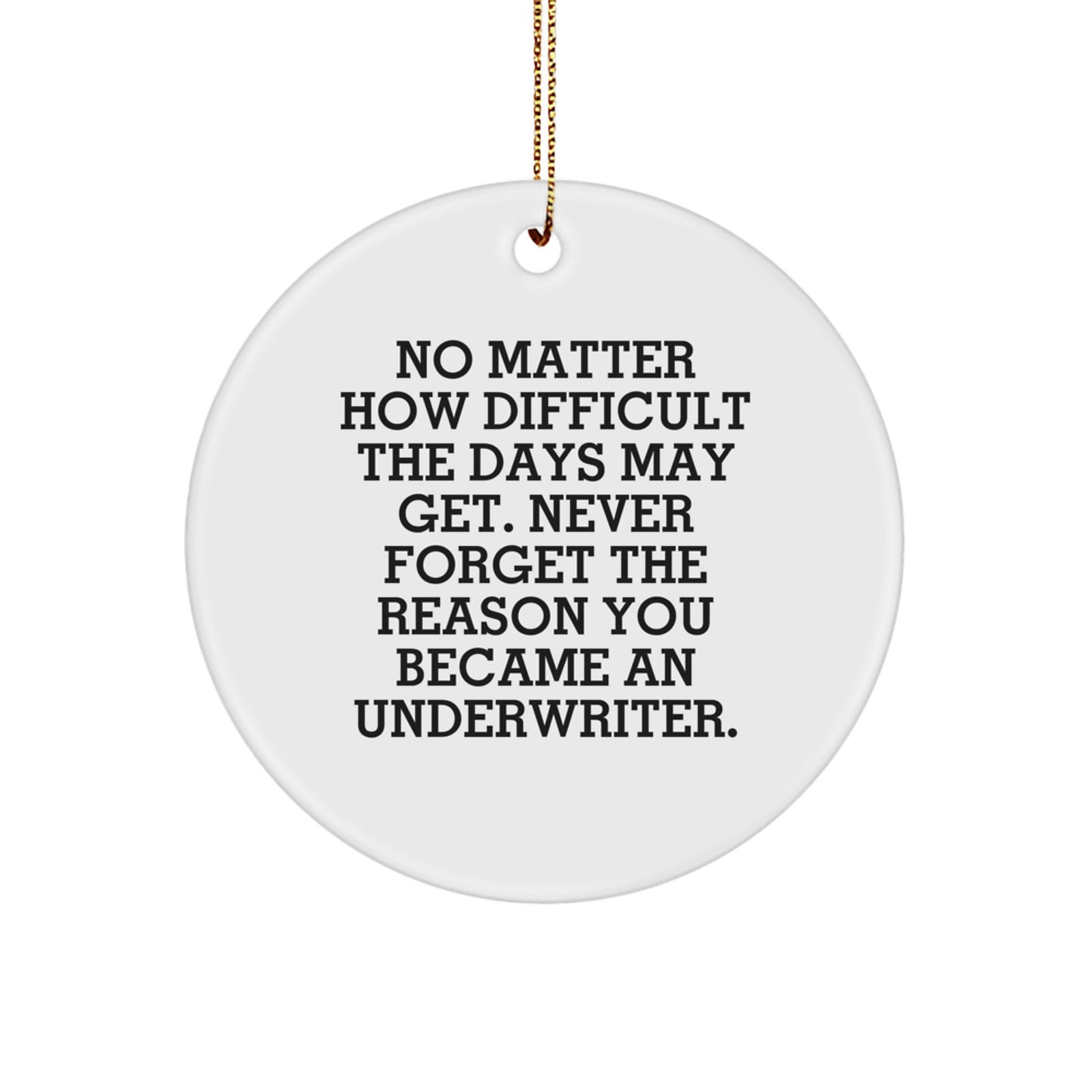 Funny Underwriter Gift Circle Ornament for Underwriter Friends and Family - Christmas Unique Presents from Men and Women - Inspirational Quote - Image 1