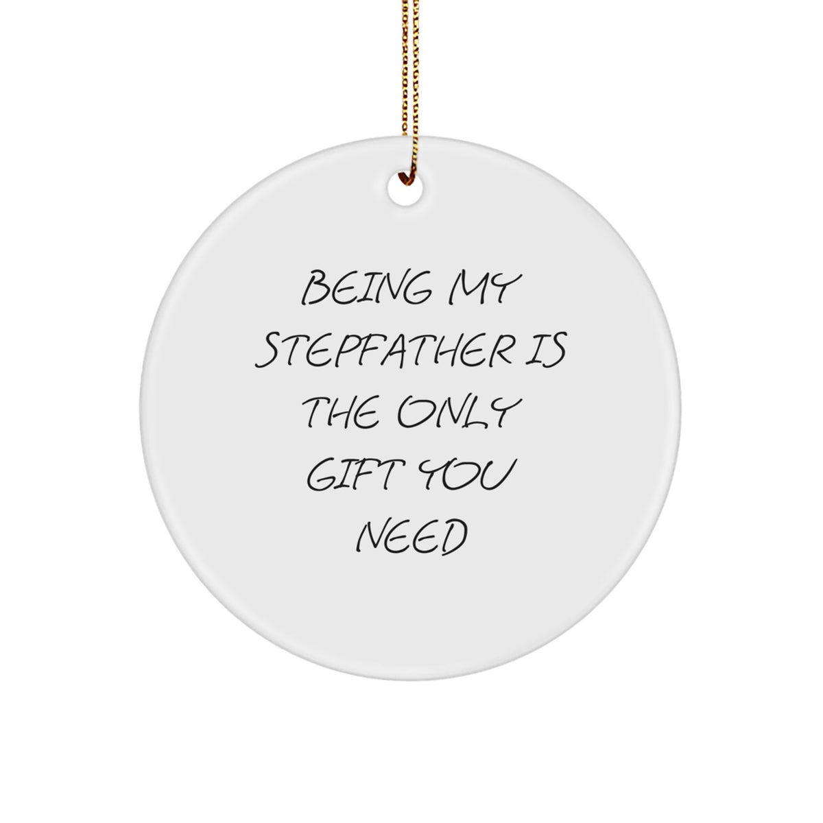 Funny Stepfather Gifts from Family, Christmas Unique Circle Ornaments with 'Being My Stepfather Is The Only Gift You Need' Quote, Gifts for Stepfather - Image 1