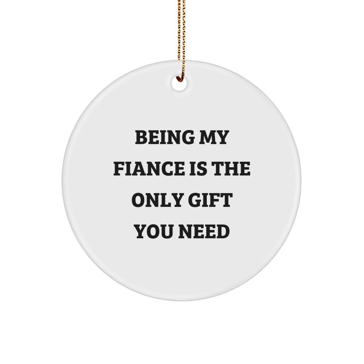 Funny Fiance Gifts for Him, Circle Ornament Being 'My Fiance' Is The Only Gift You Need, Christmas Unique Gifts from Sweetheart - Image 1