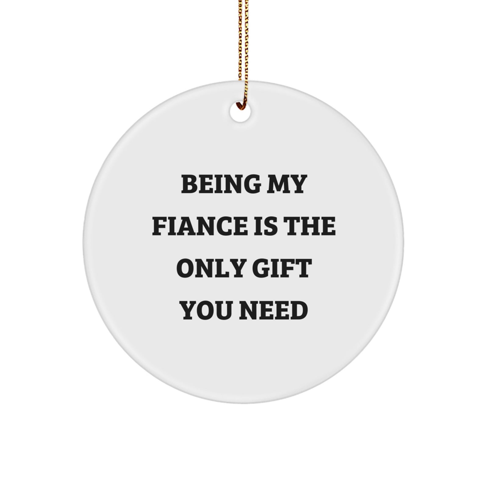 Funny Fiance Gifts for Him, Circle Ornament Being 'My Fiance' Is The Only Gift You Need, Christmas Unique Gifts from Sweetheart - Image 1