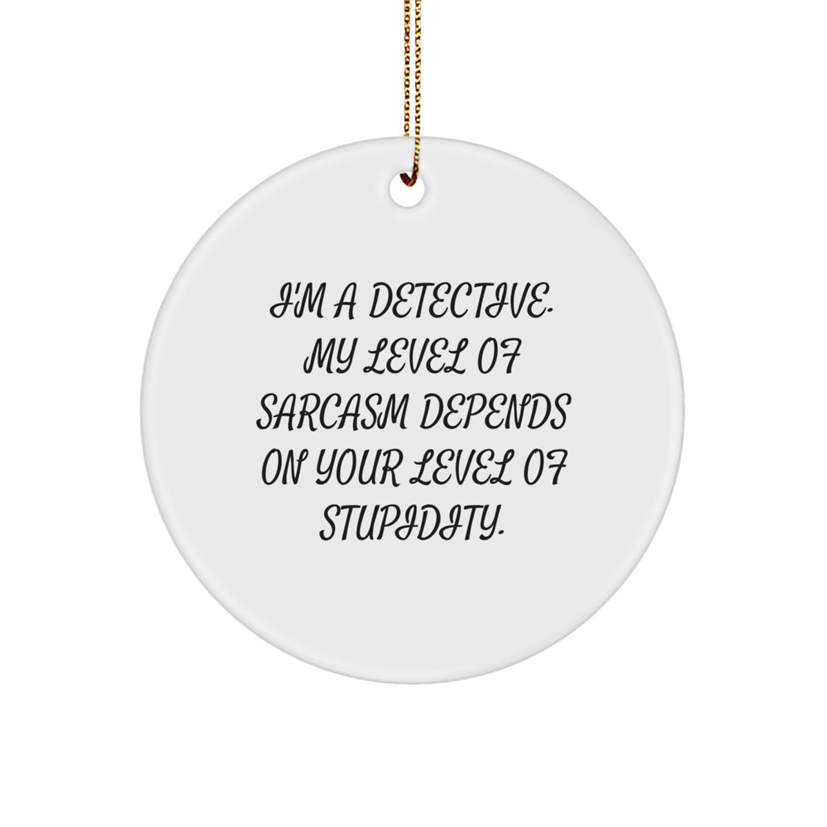 Detective Christmas Fun Circle Ornament - Funny Sarcastic Gift for Detective Fans, White Circle Shaped MDF Ornament from Friends, Perfect for Men, Women, Family, and Coworkers - Image 1