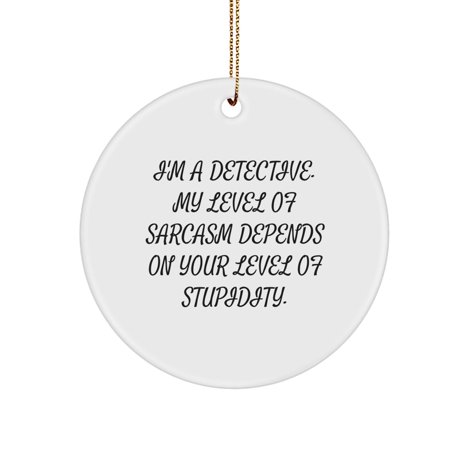 Detective Christmas Fun Circle Ornament - Funny Sarcastic Gift for Detective Fans, White Circle Shaped MDF Ornament from Friends, Perfect for Men, Women, Family, and Coworkers - Image 1