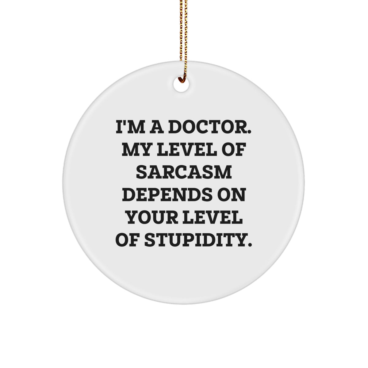 Funny Doctor Christmas Unique Gift Ideas, 'I'm A Doctor', Circle Ornament, Gifts from Friends, Family, Coworkers for Doctor - Image 1