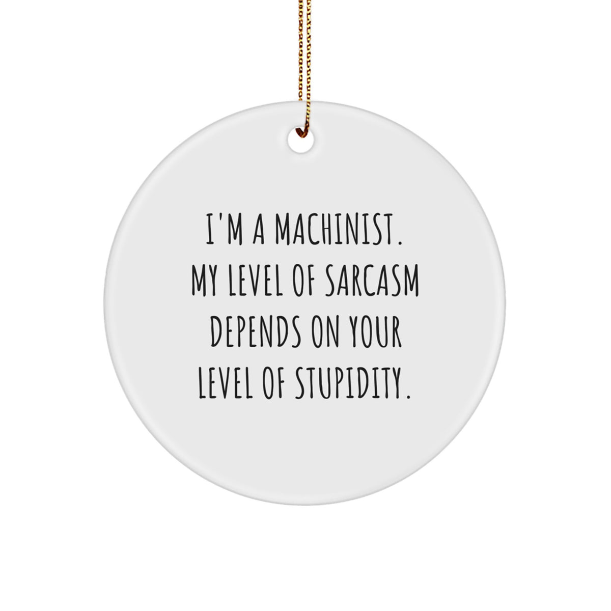 Machinist Gifts for Men Funny Circle Ornament with I'm A Machinist Quote, Gifts from Friends and Family - Image 1