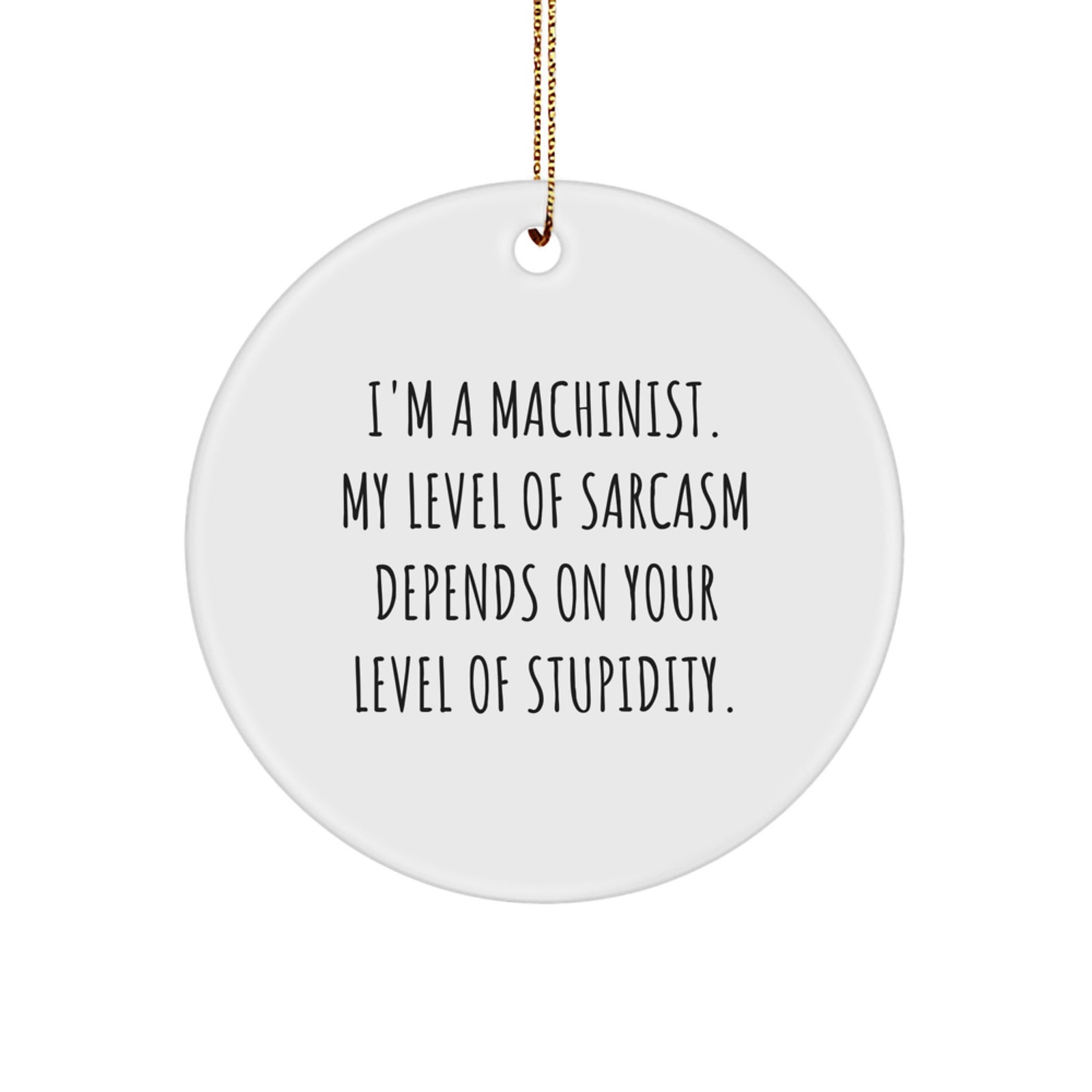 Machinist Gifts for Men Funny Circle Ornament with I'm A Machinist Quote, Gifts from Friends and Family - Image 1